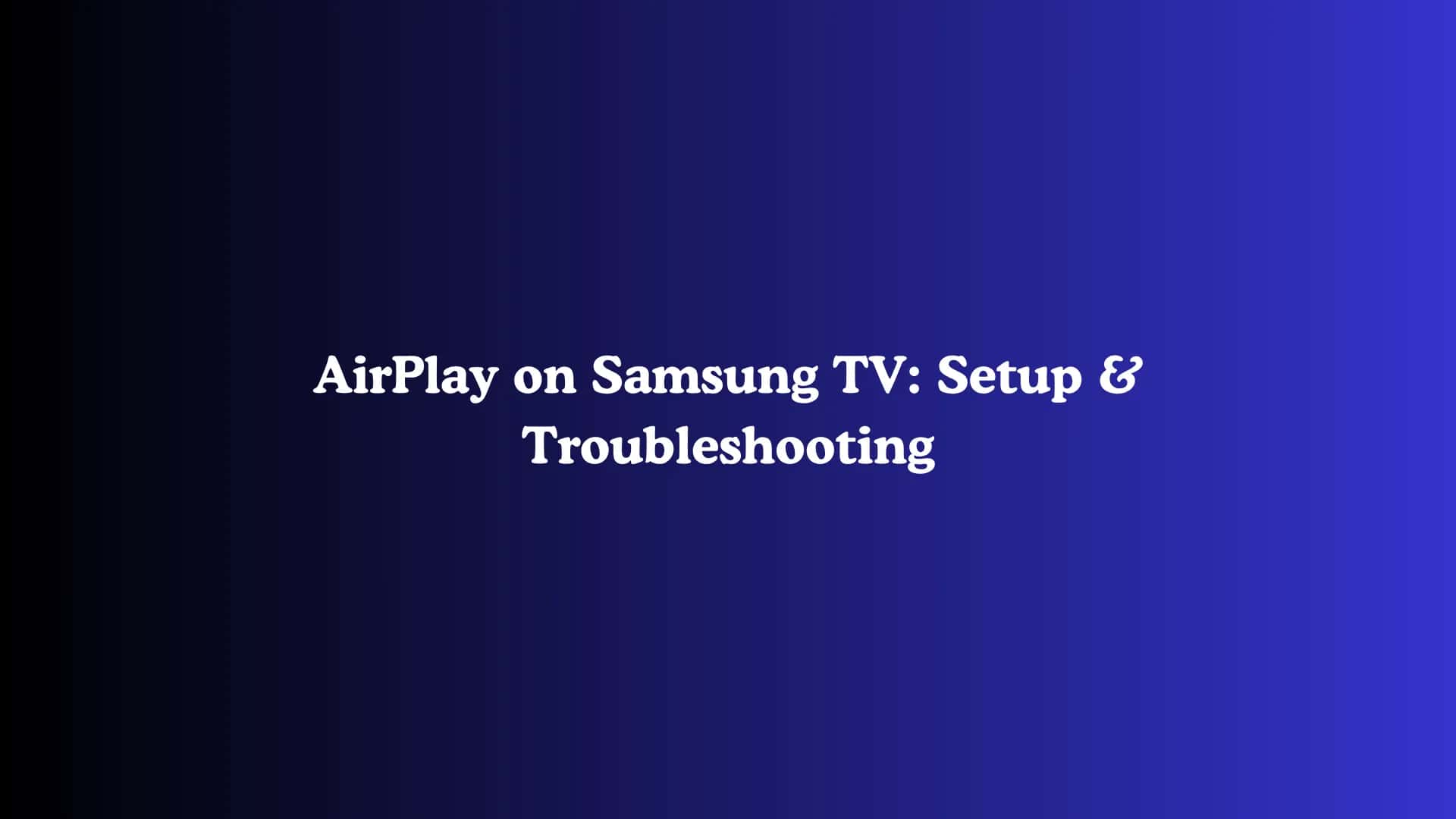 AirPlay on Samsung TV: Setup & Troubleshooting