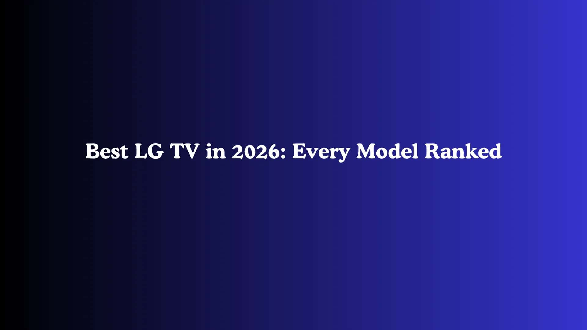 Best LG TV in 2026: Every Model Ranked