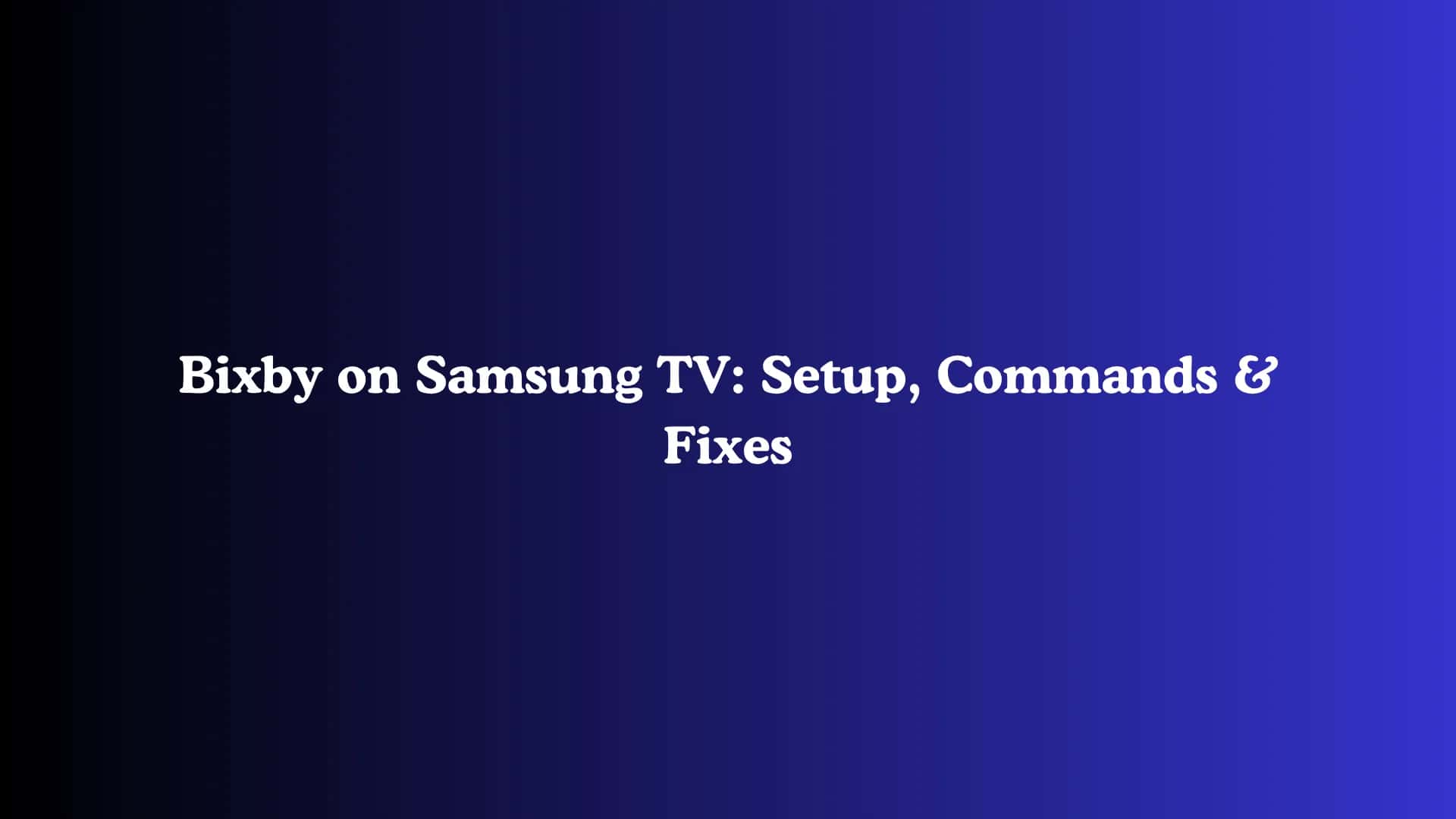 Bixby on Samsung TV: Setup, Commands & Fixes