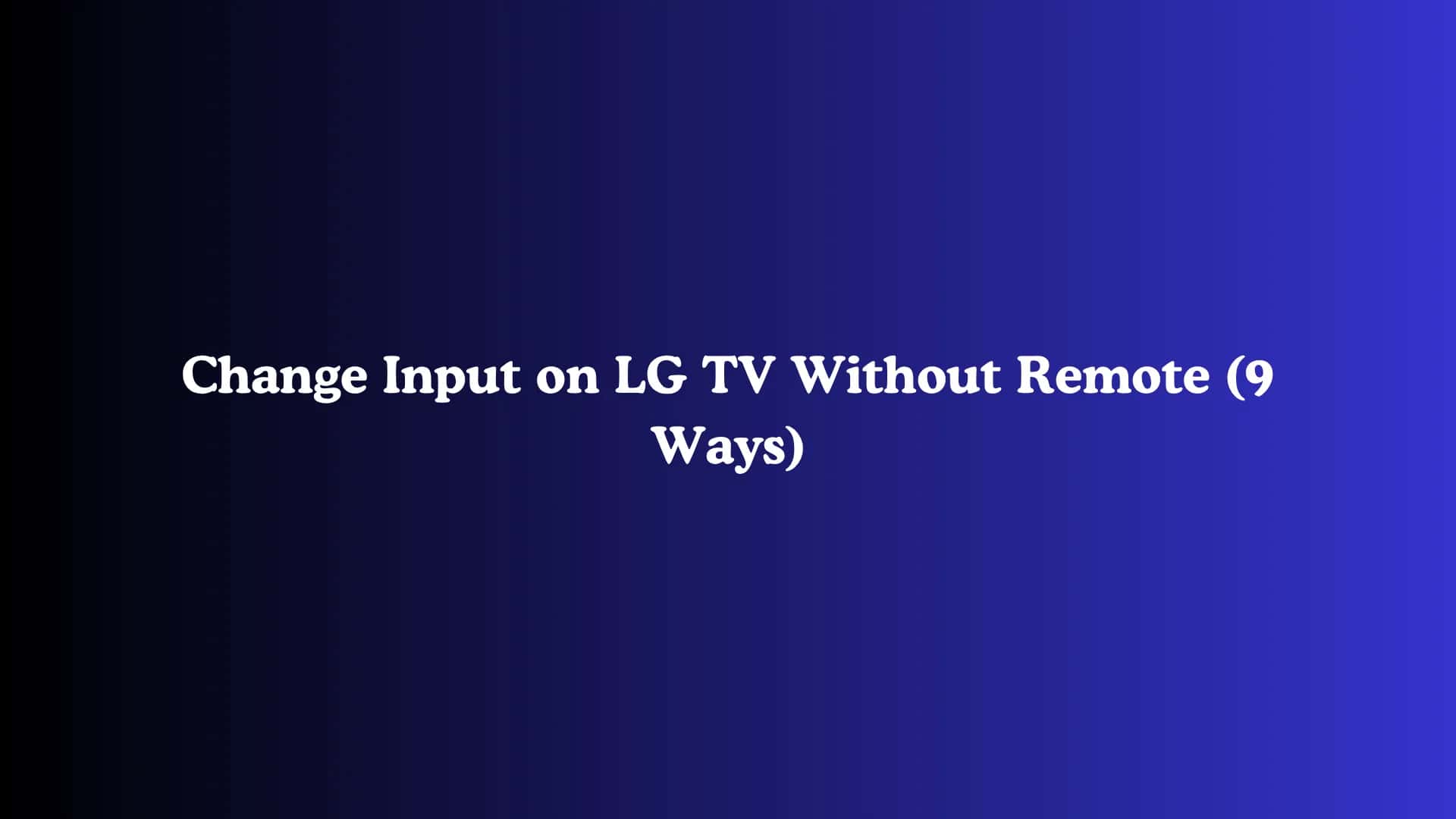 Change Input on LG TV Without Remote (9 Ways)