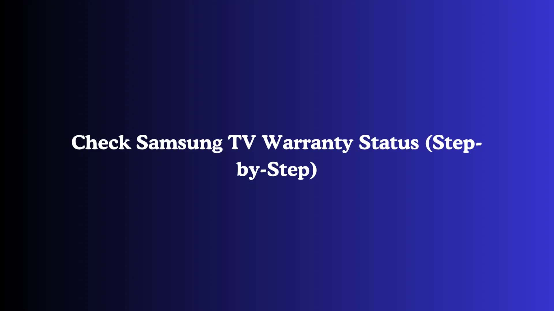 Check Samsung TV Warranty Status (Step-by-Step)