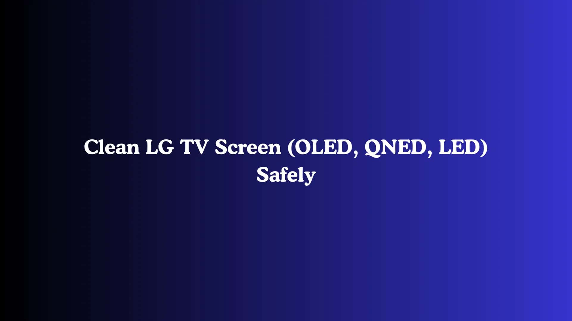 Clean LG TV Screen (OLED, QNED, LED) Safely