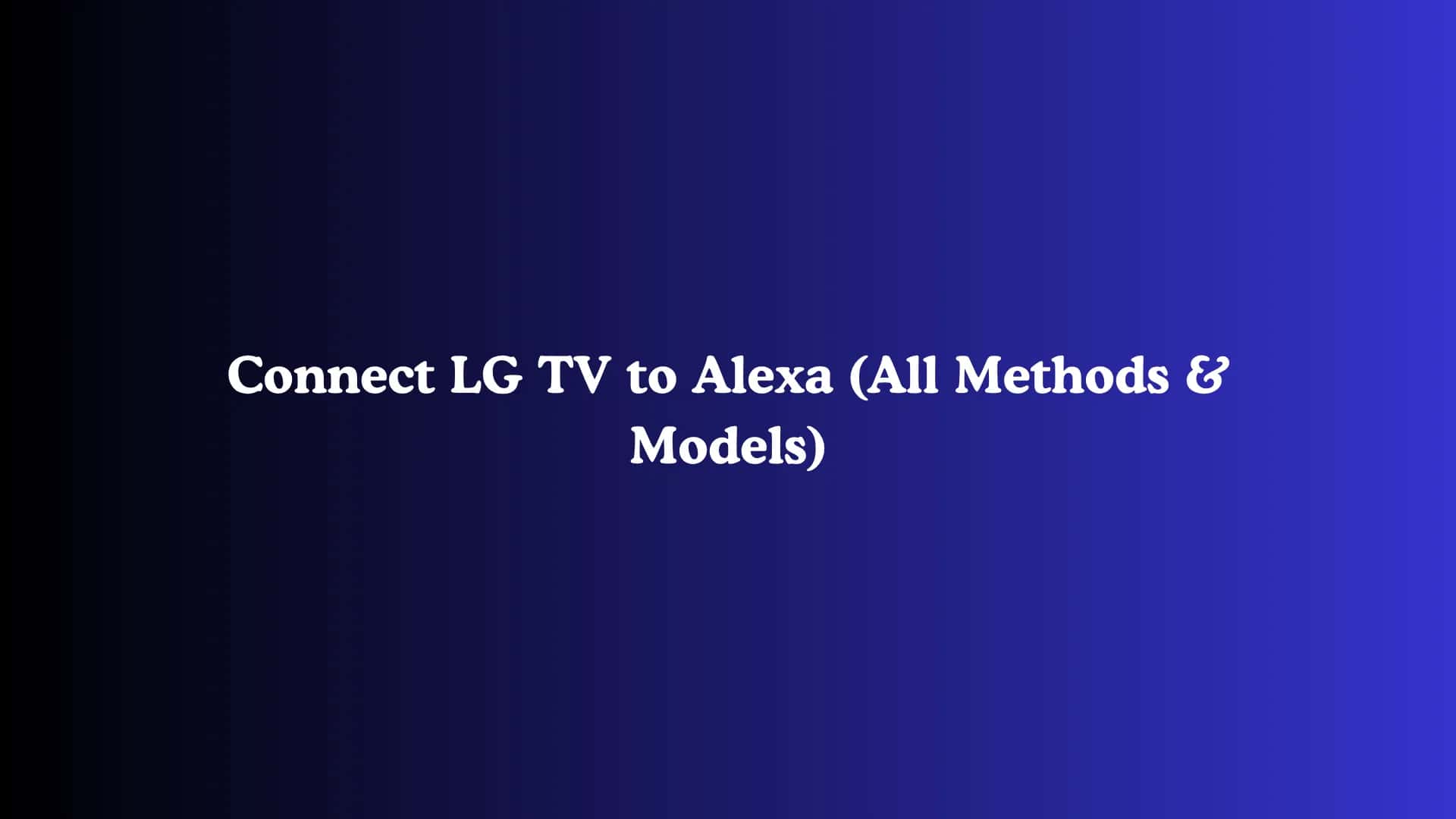 Connect LG TV to Alexa (All Methods & Models)