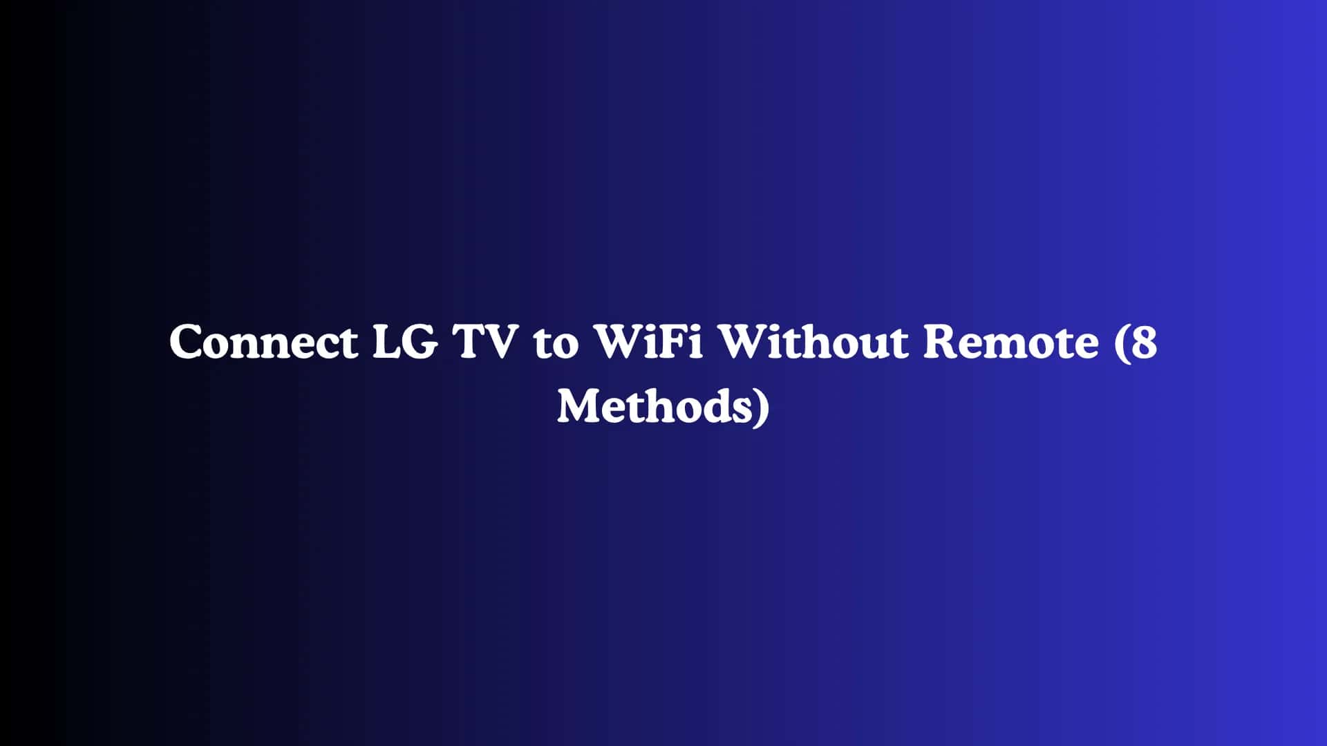 Connect LG TV to WiFi Without Remote (8 Methods)