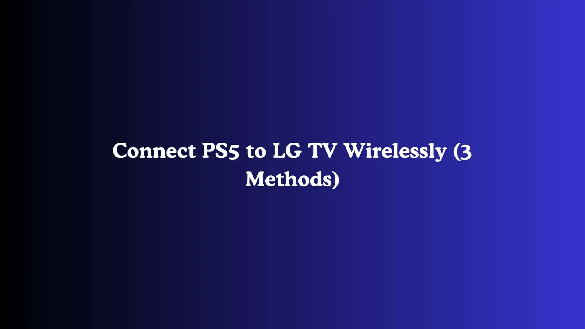 Connect PS5 to LG TV Wirelessly (3 Methods)