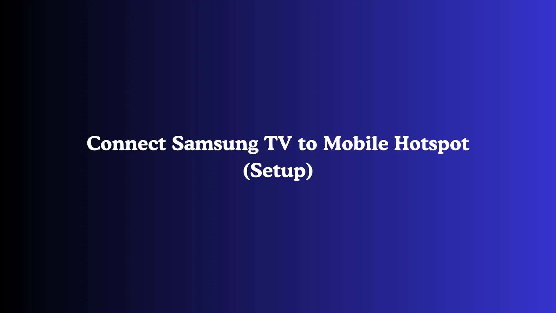 Connect Samsung TV to Mobile Hotspot (Setup)