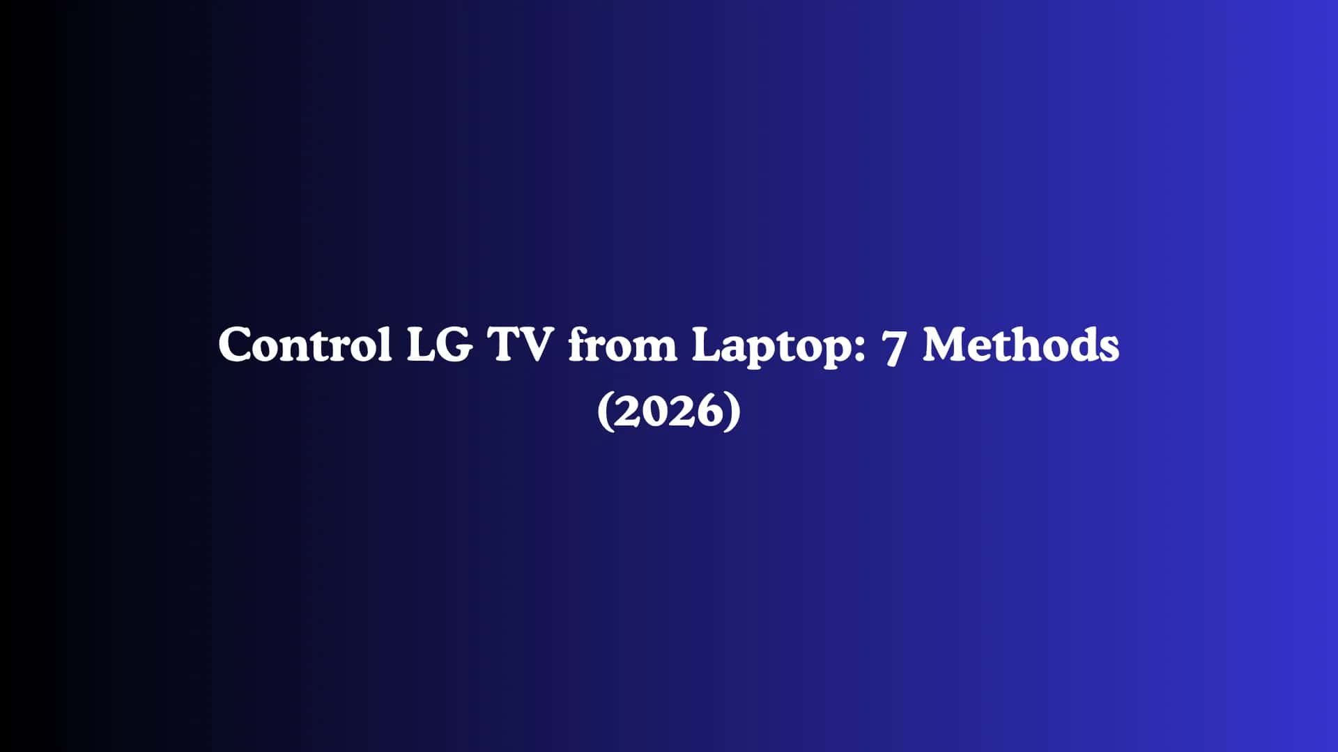 Control LG TV from Laptop: 7 Methods (2026)