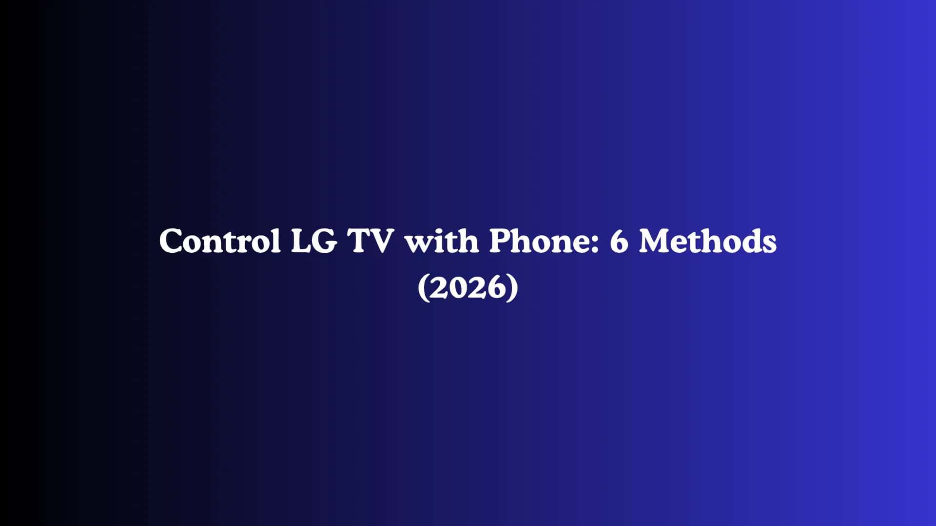 Control LG TV with Phone: 6 Methods (2026)