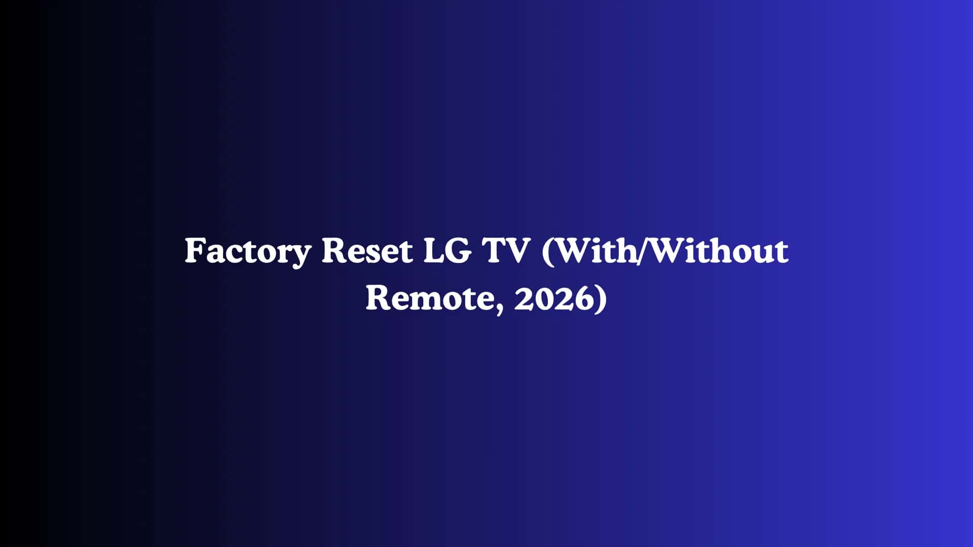Factory Reset LG TV (With/Without Remote, 2026)