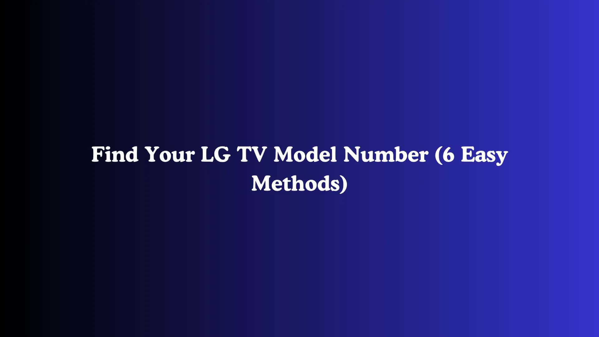 Find Your LG TV Model Number (6 Easy Methods)