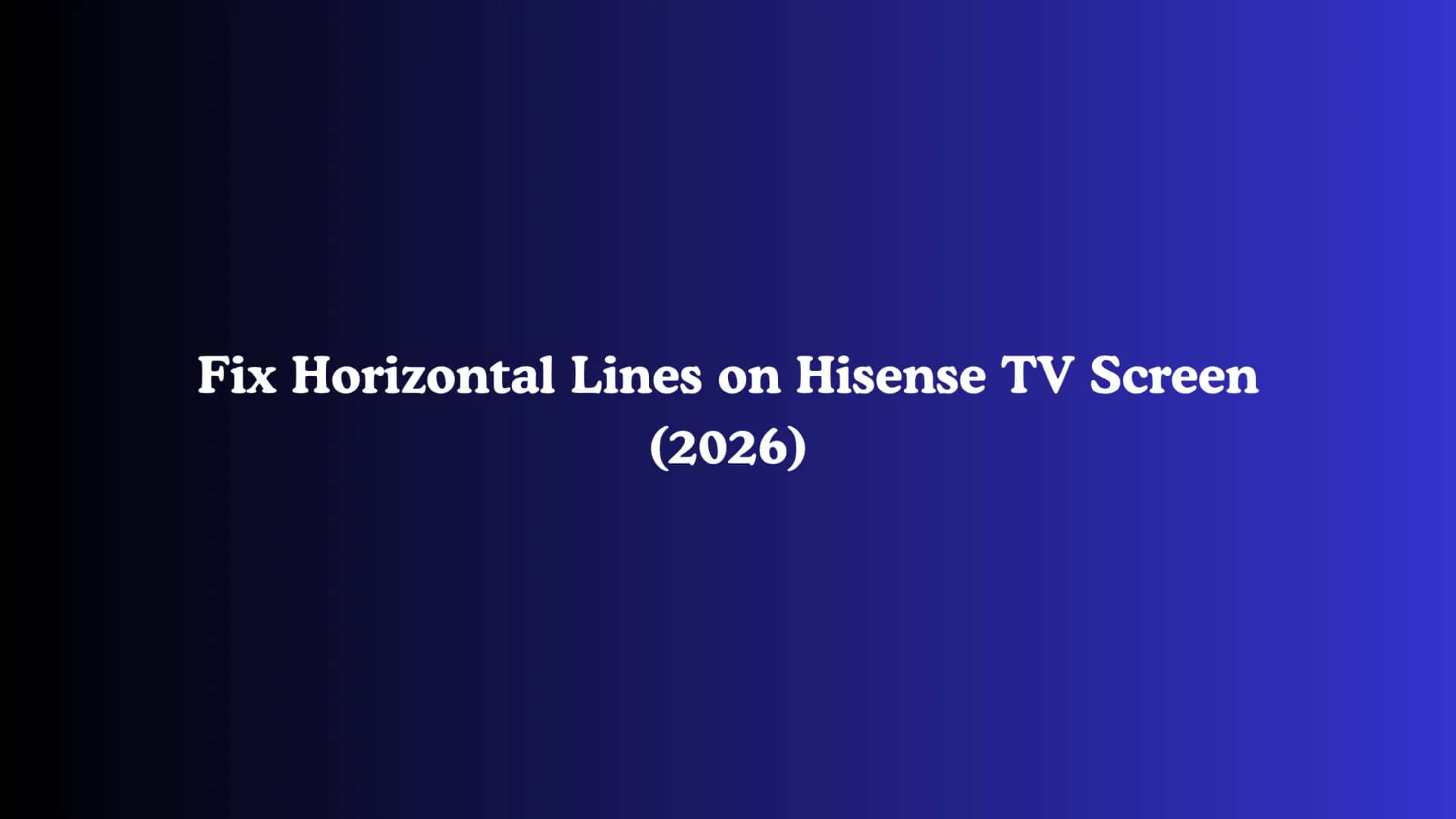 Fix Horizontal Lines on Hisense TV Screen (2026)