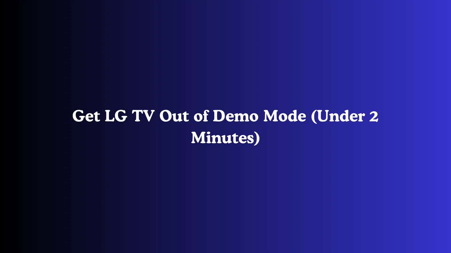 Get LG TV Out of Demo Mode (Under 2 Minutes)
