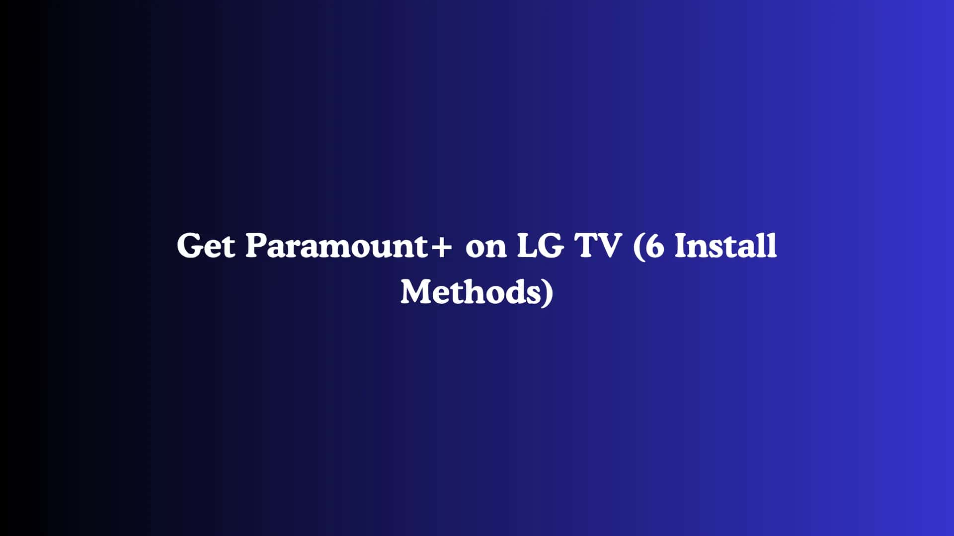 Get Paramount+ on LG TV (6 Install Methods)