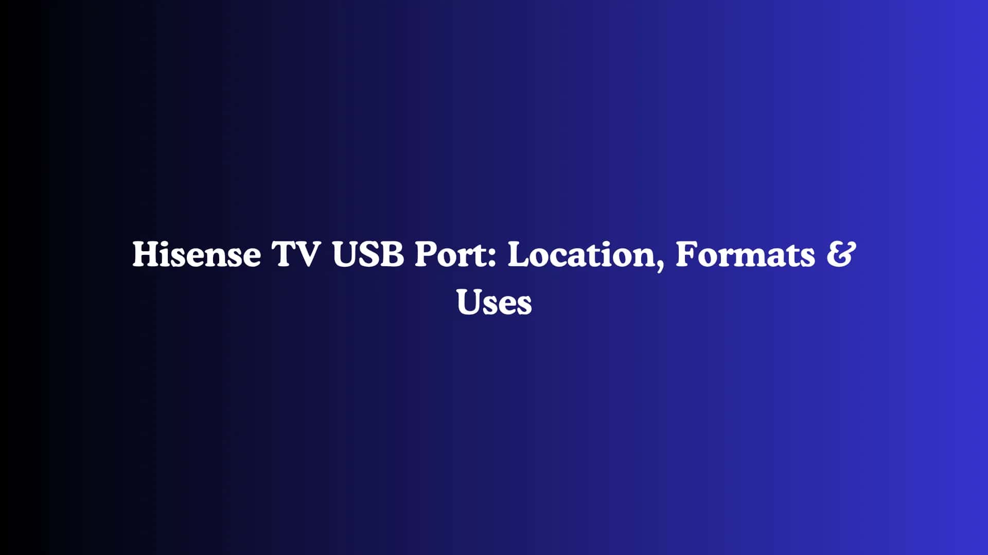 Hisense TV USB Port: Location, Formats & Uses