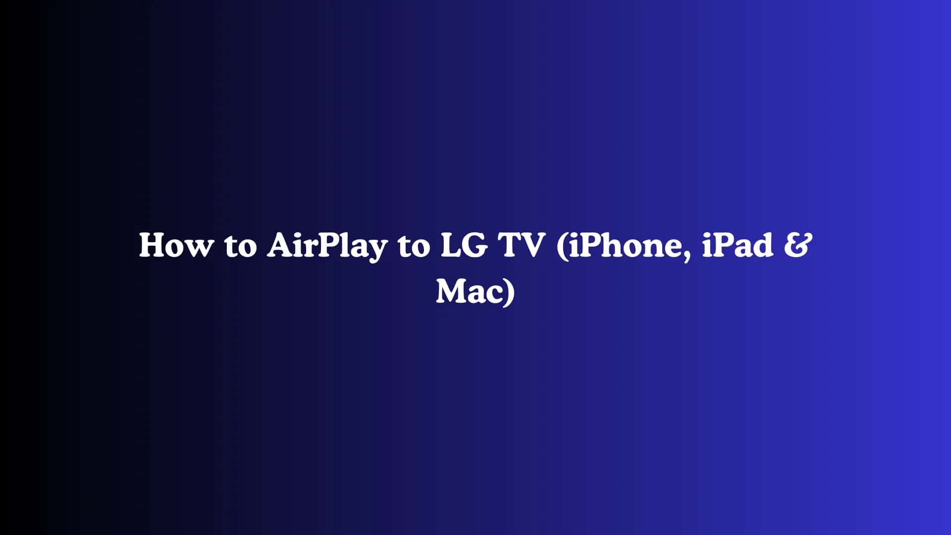 How to AirPlay to LG TV (iPhone, iPad & Mac)