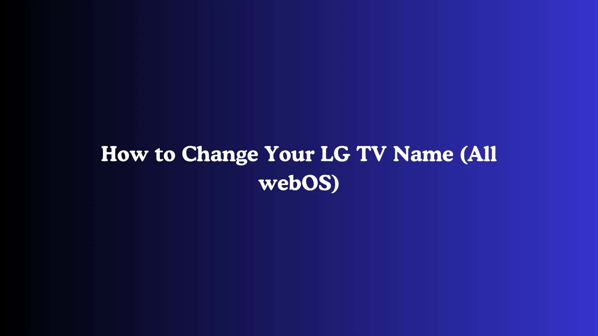 How to Change Your LG TV Name (All webOS)