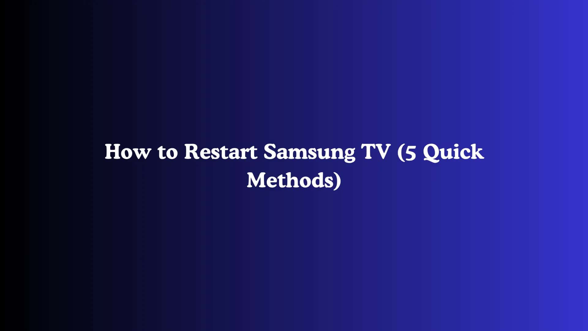 How to Restart Samsung TV (5 Quick Methods)