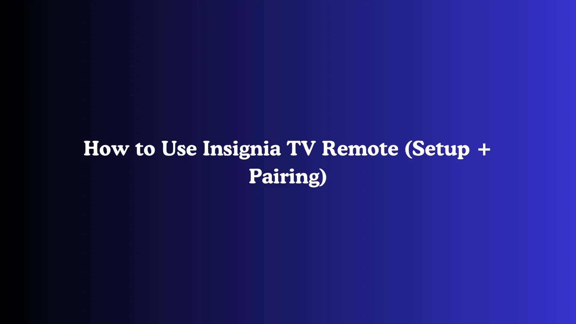 How to Use Insignia TV Remote (Setup + Pairing)