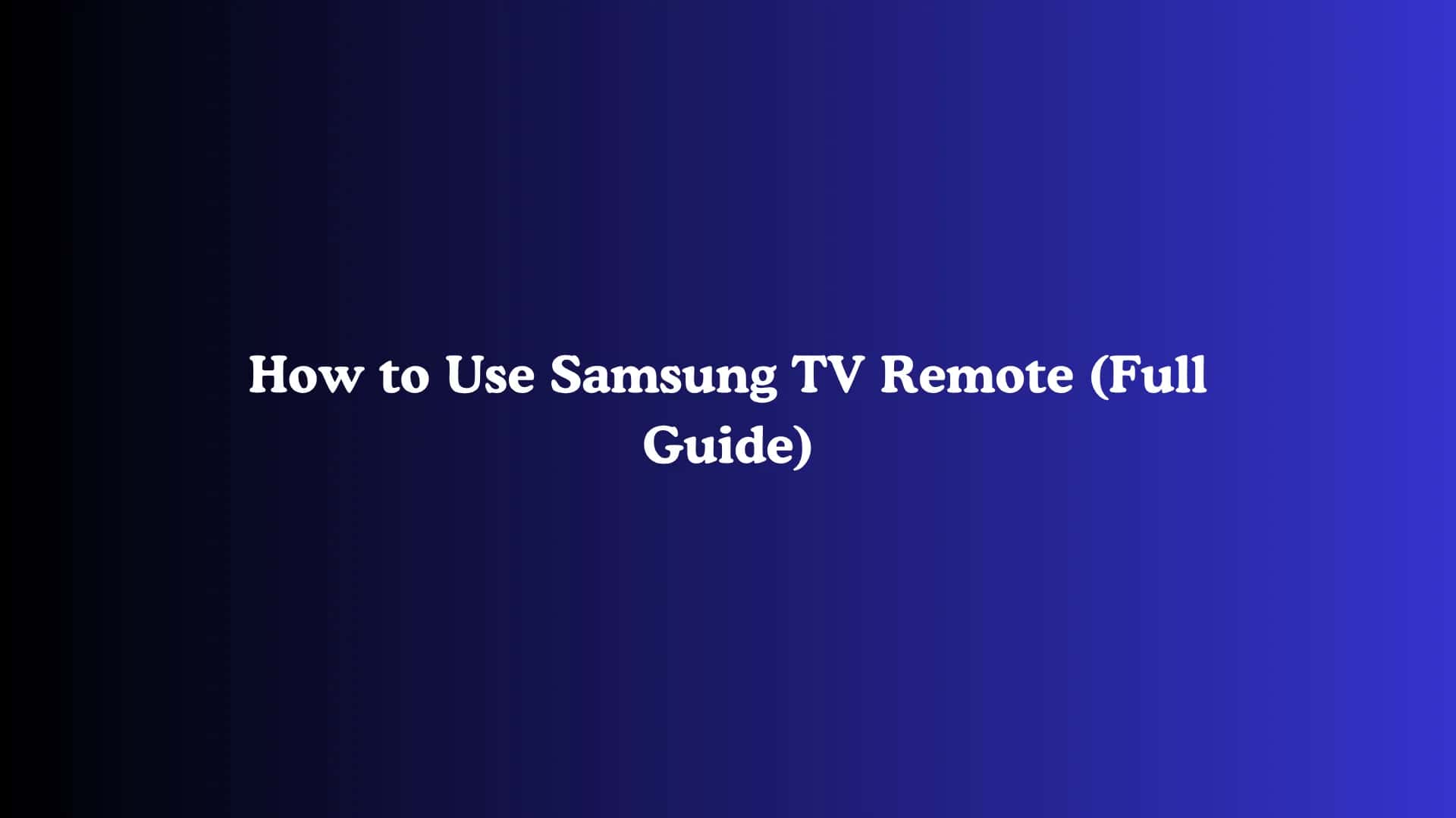 How to Use Samsung TV Remote (Full Guide)