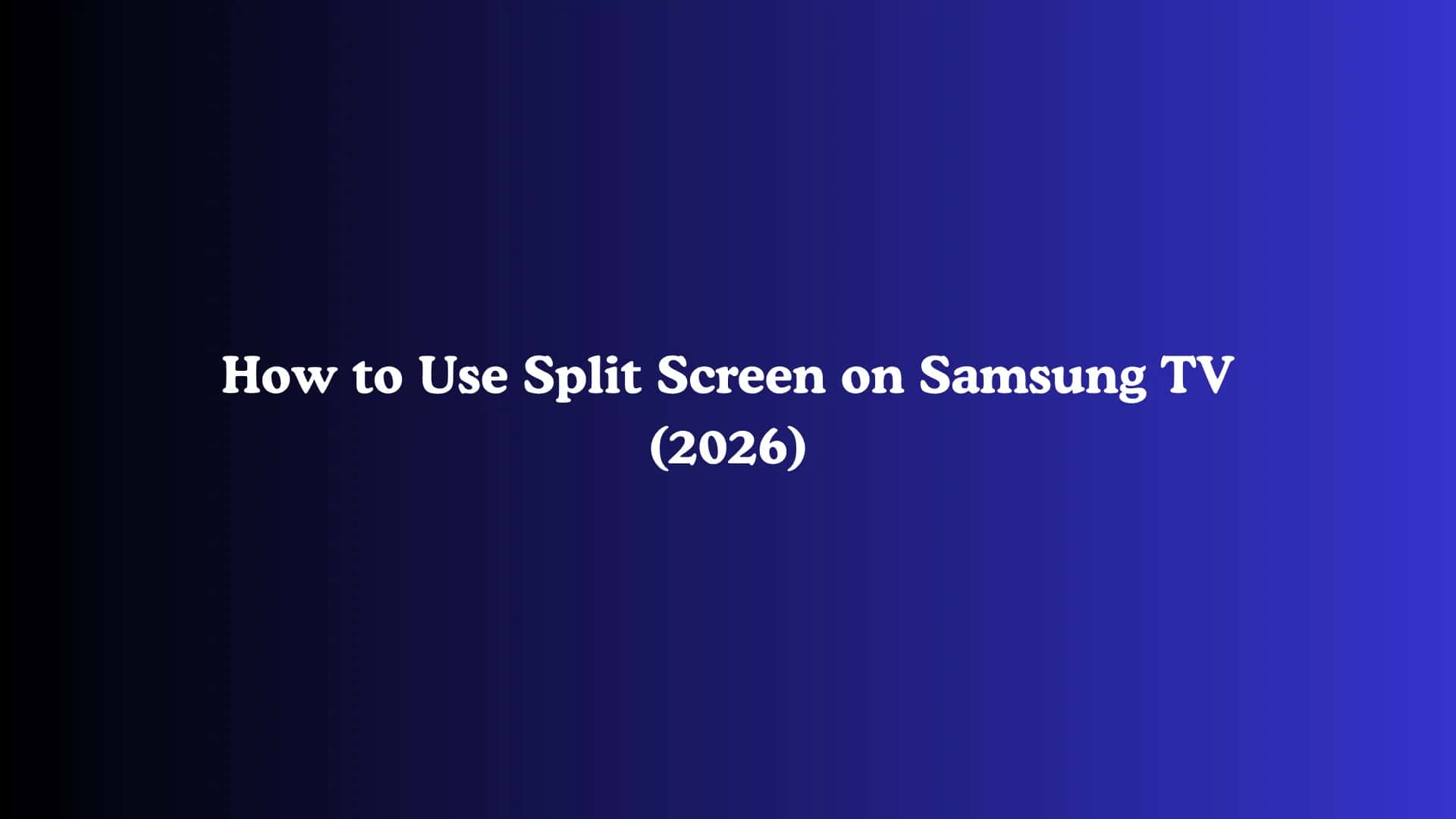 How to Use Split Screen on Samsung TV (2026)