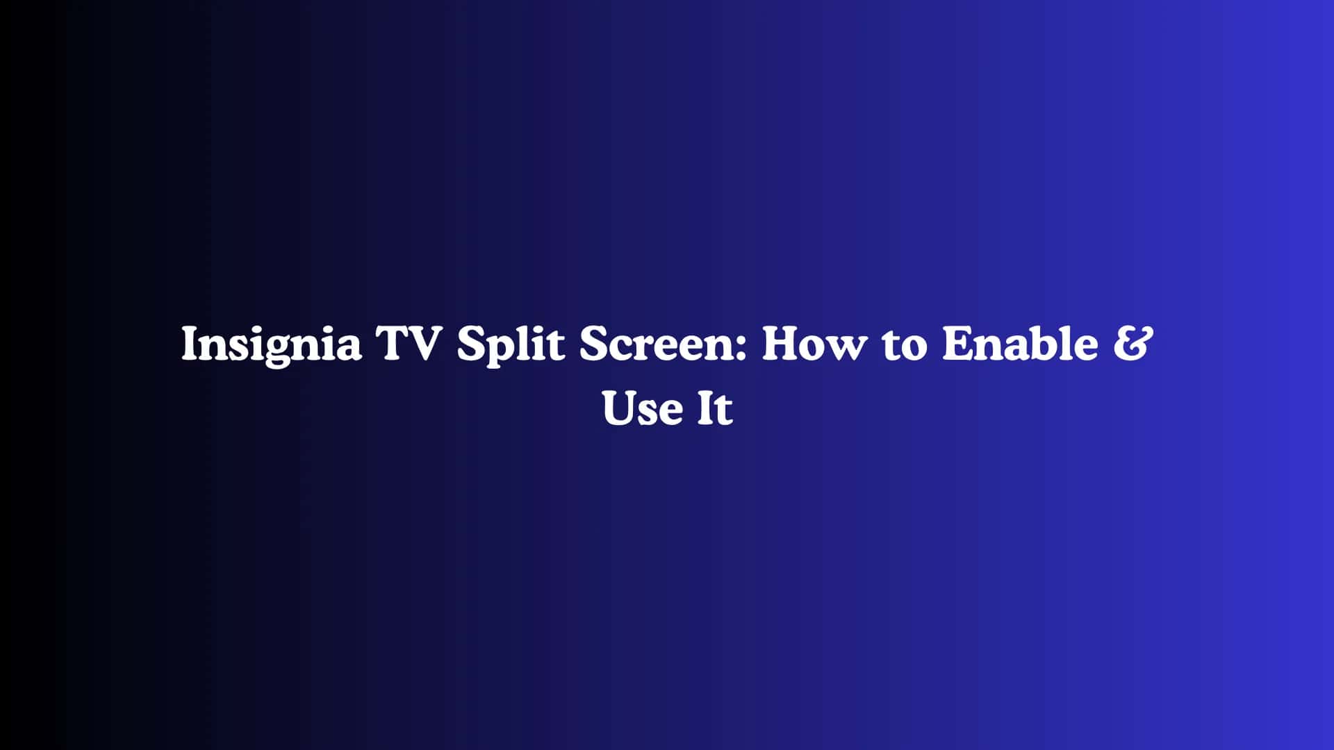 Insignia TV Split Screen: How to Enable & Use It