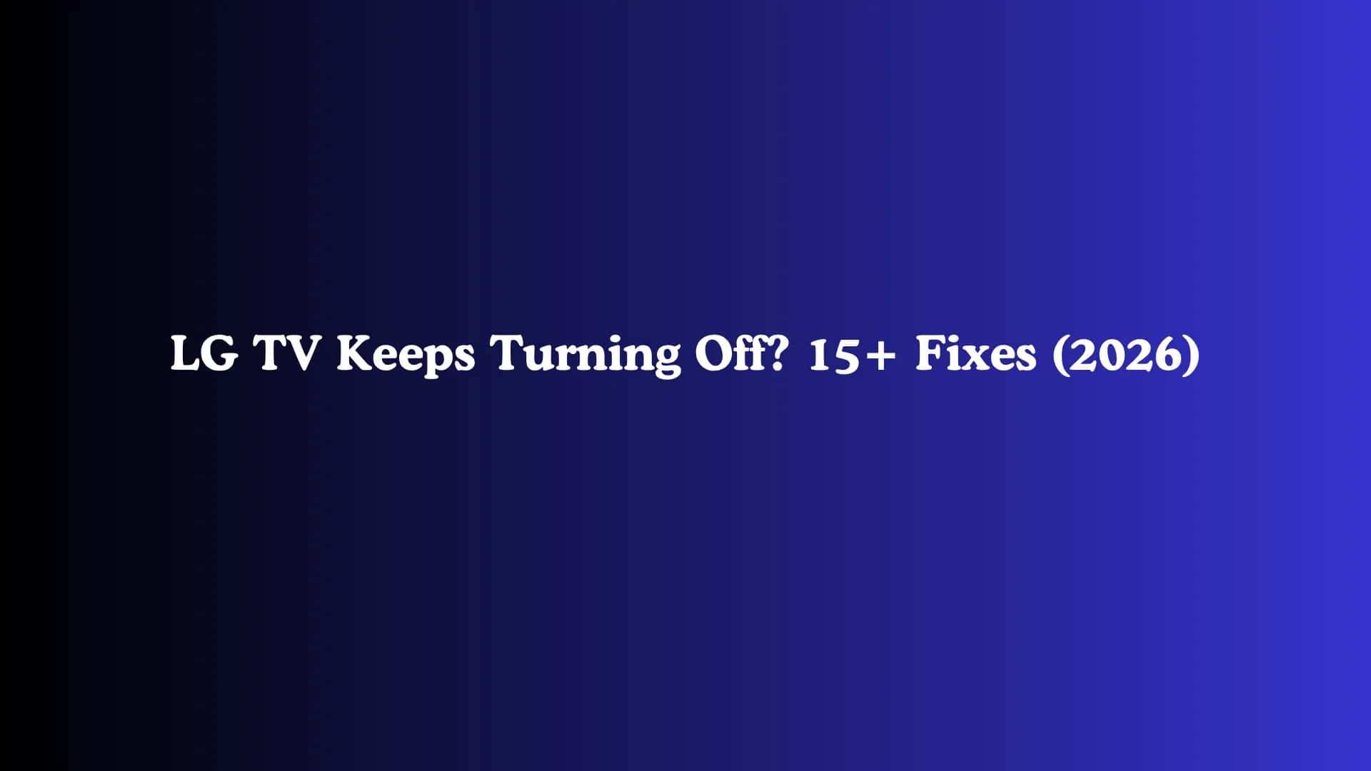 LG TV Keeps Turning Off? 15+ Fixes (2026)
