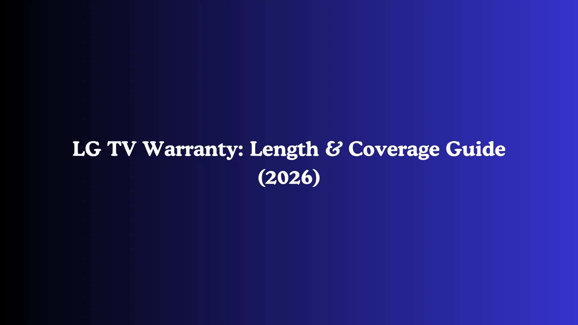 LG TV Warranty: Length & Coverage Guide (2026)
