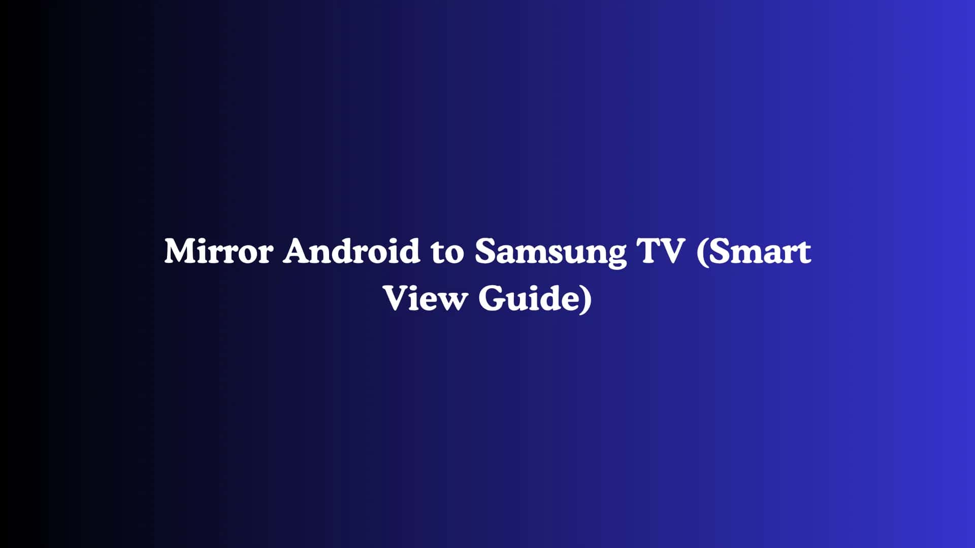 Mirror Android to Samsung TV (Smart View Guide)