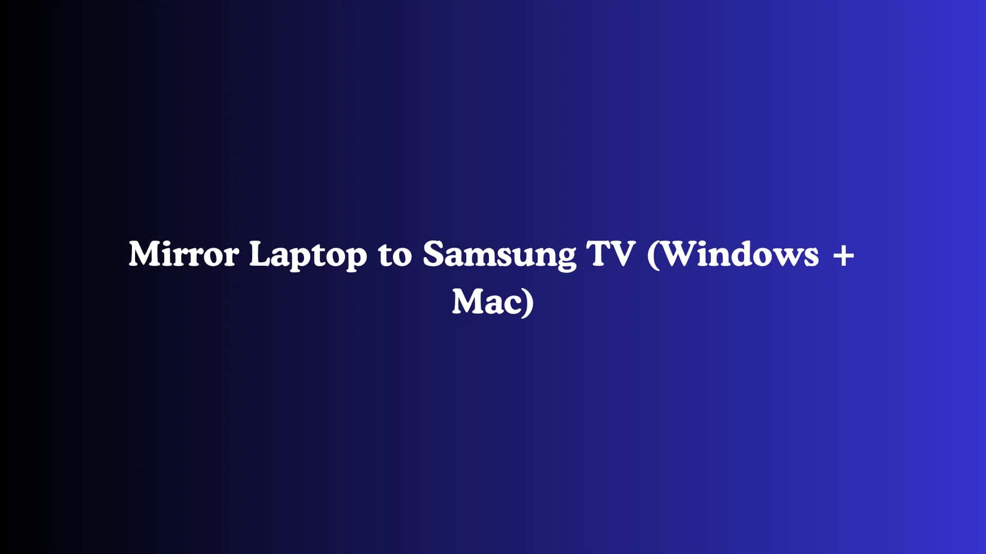 Mirror Laptop to Samsung TV (Windows + Mac)