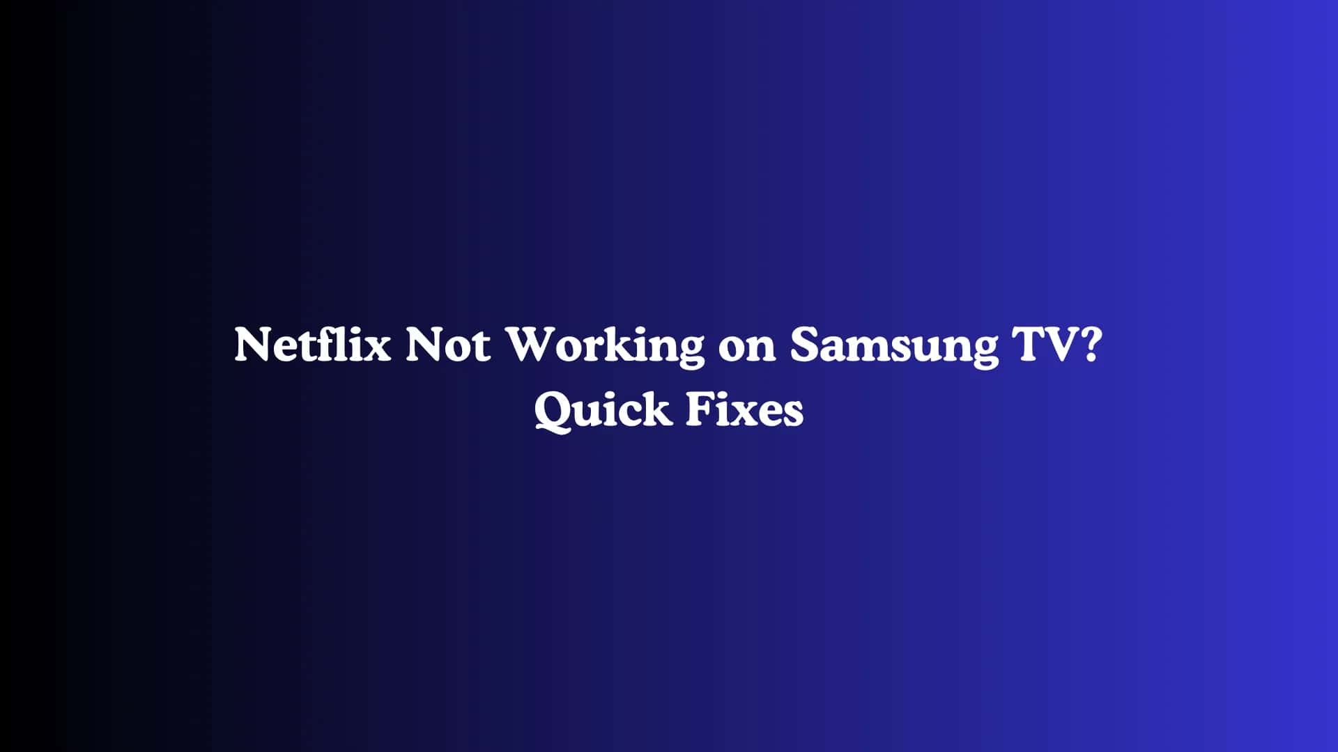 Netflix Not Working on Samsung TV? Quick Fixes