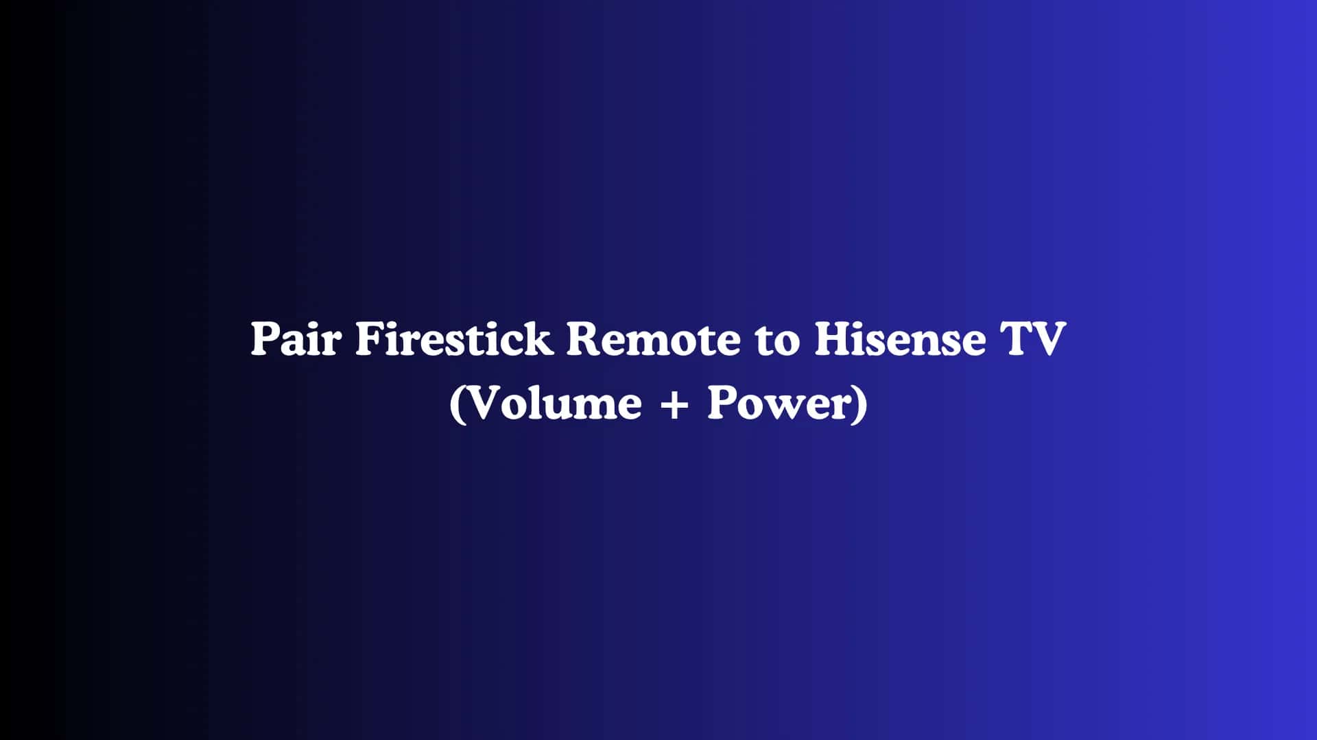 Pair Firestick Remote to Hisense TV (Volume + Power)