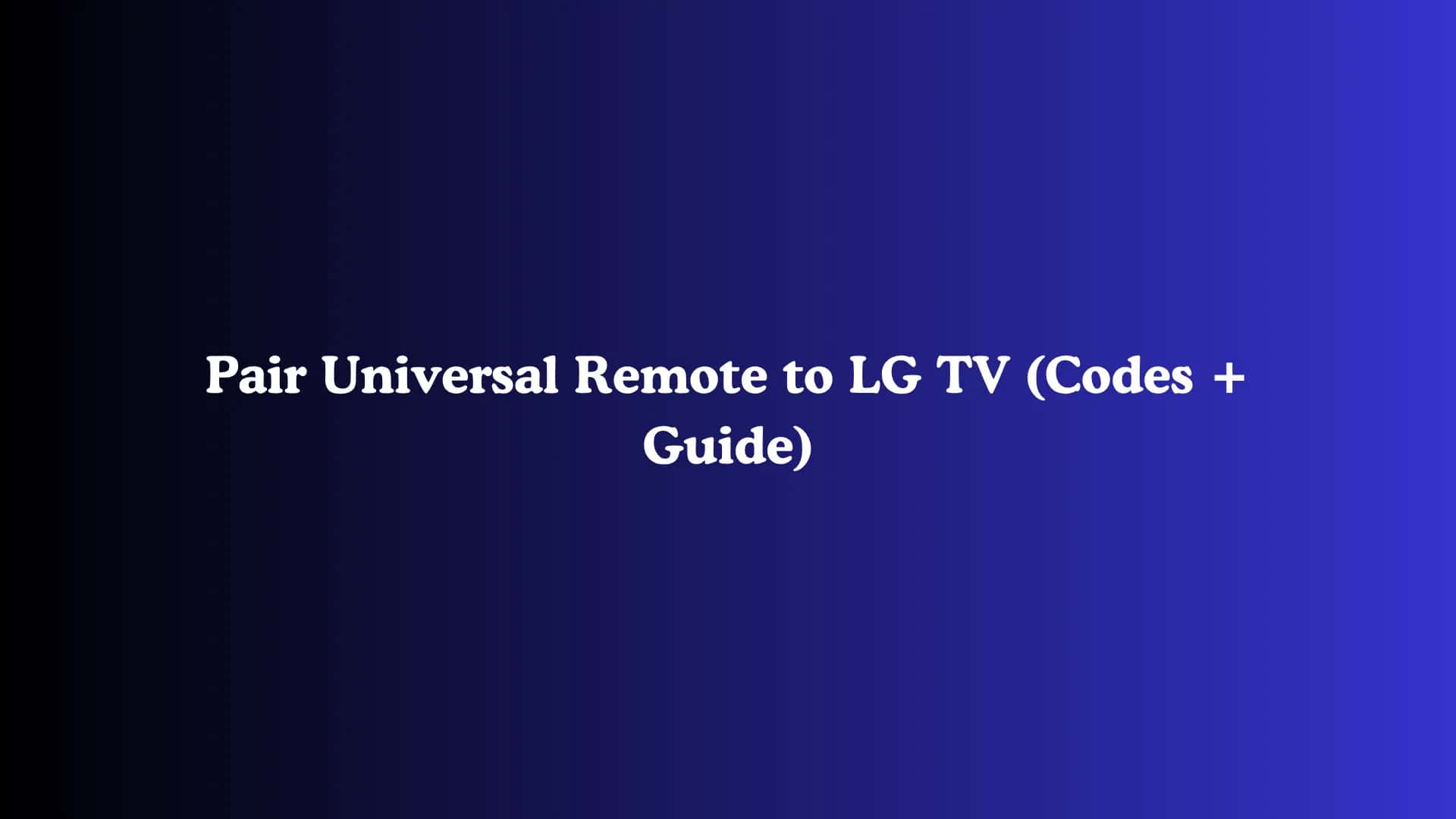 Pair Universal Remote to LG TV (Codes + Guide)