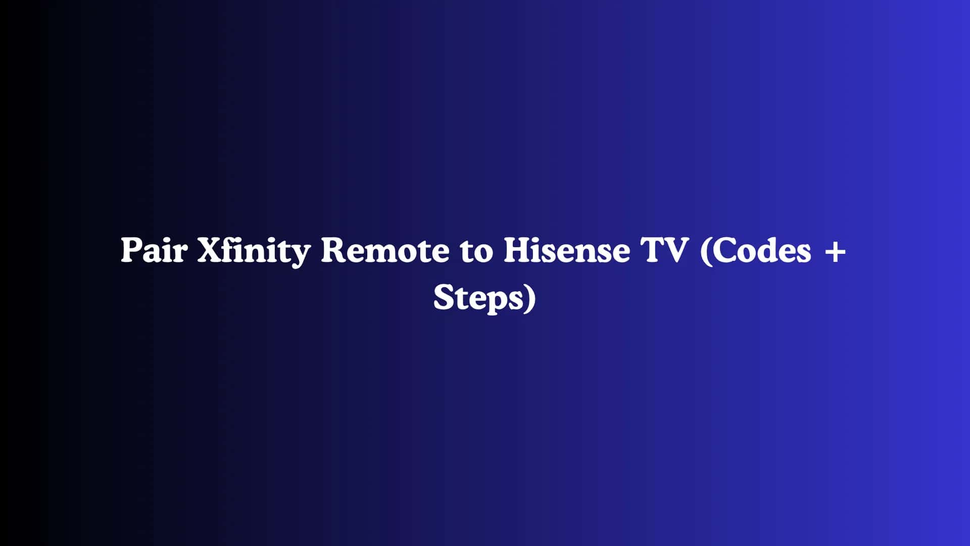 Pair Xfinity Remote to Hisense TV (Codes + Steps)
