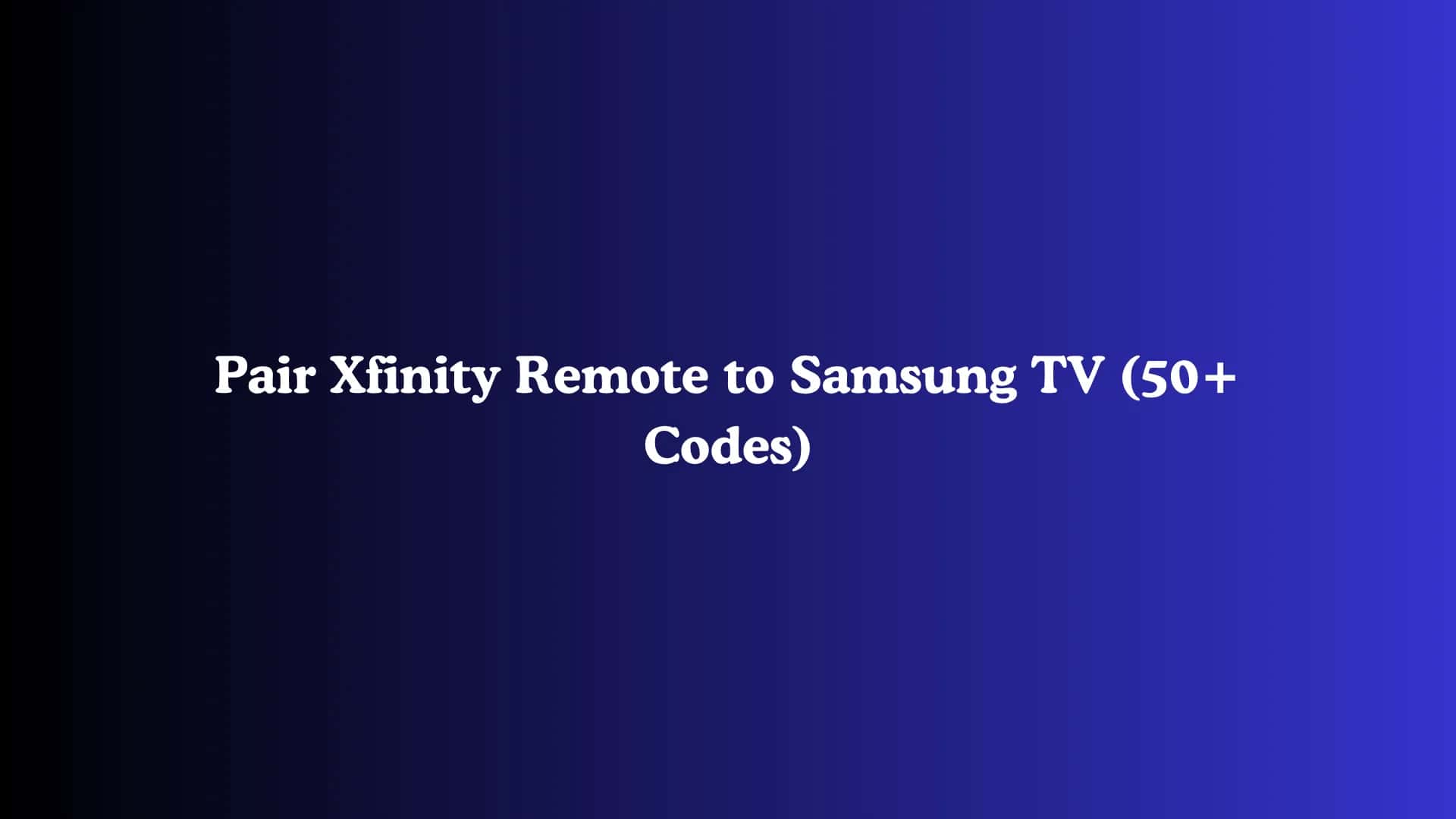 Pair Xfinity Remote to Samsung TV (50+ Codes)