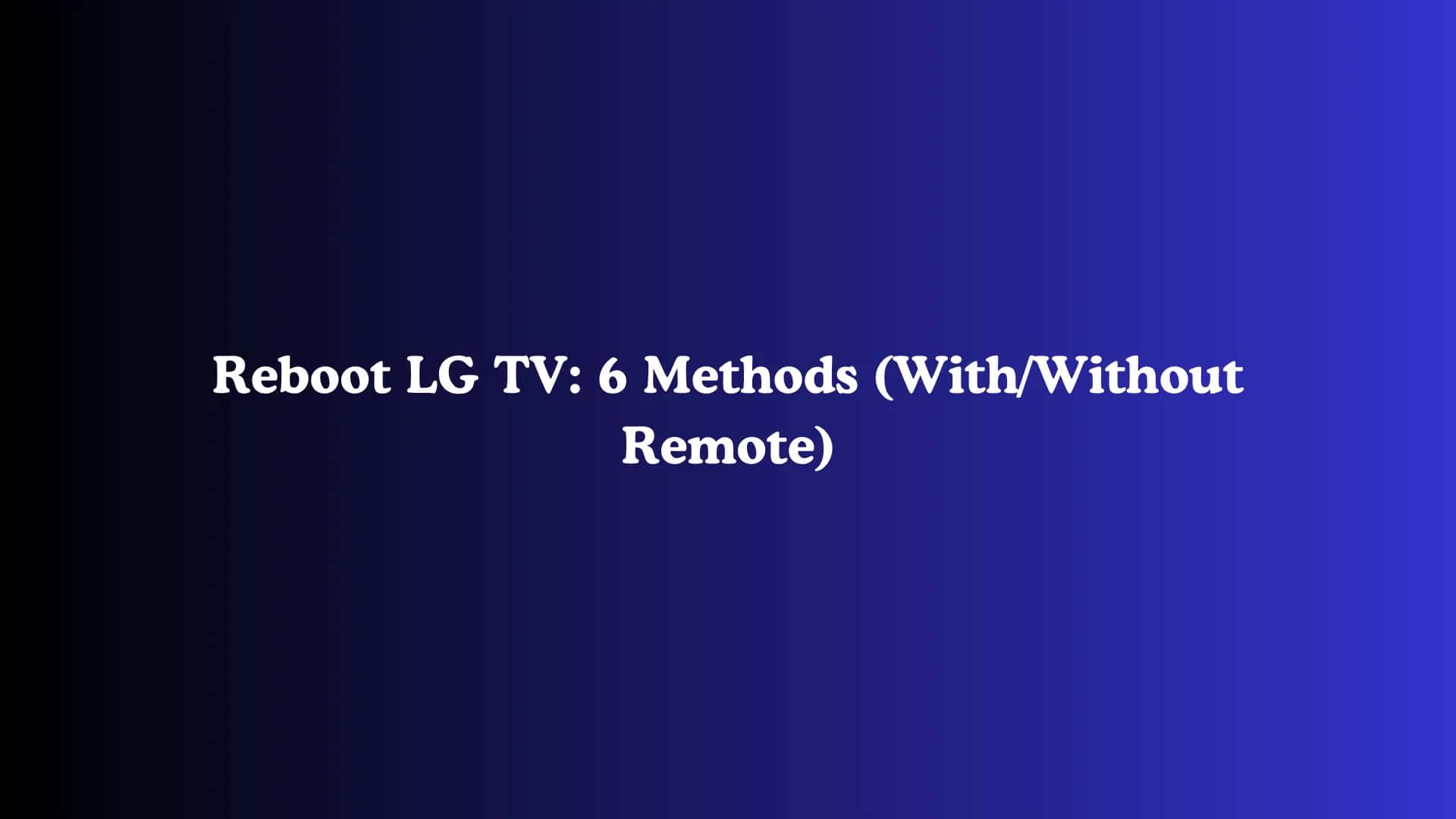 Reboot LG TV: 6 Methods (With/Without Remote)