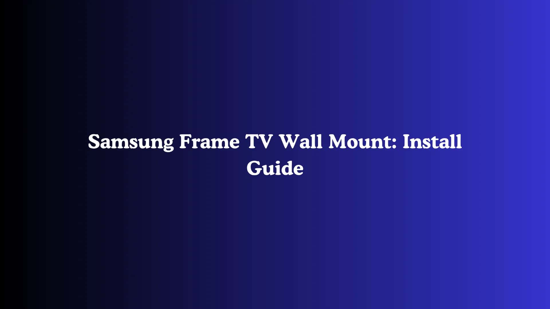 Samsung Frame TV Wall Mount: Install Guide