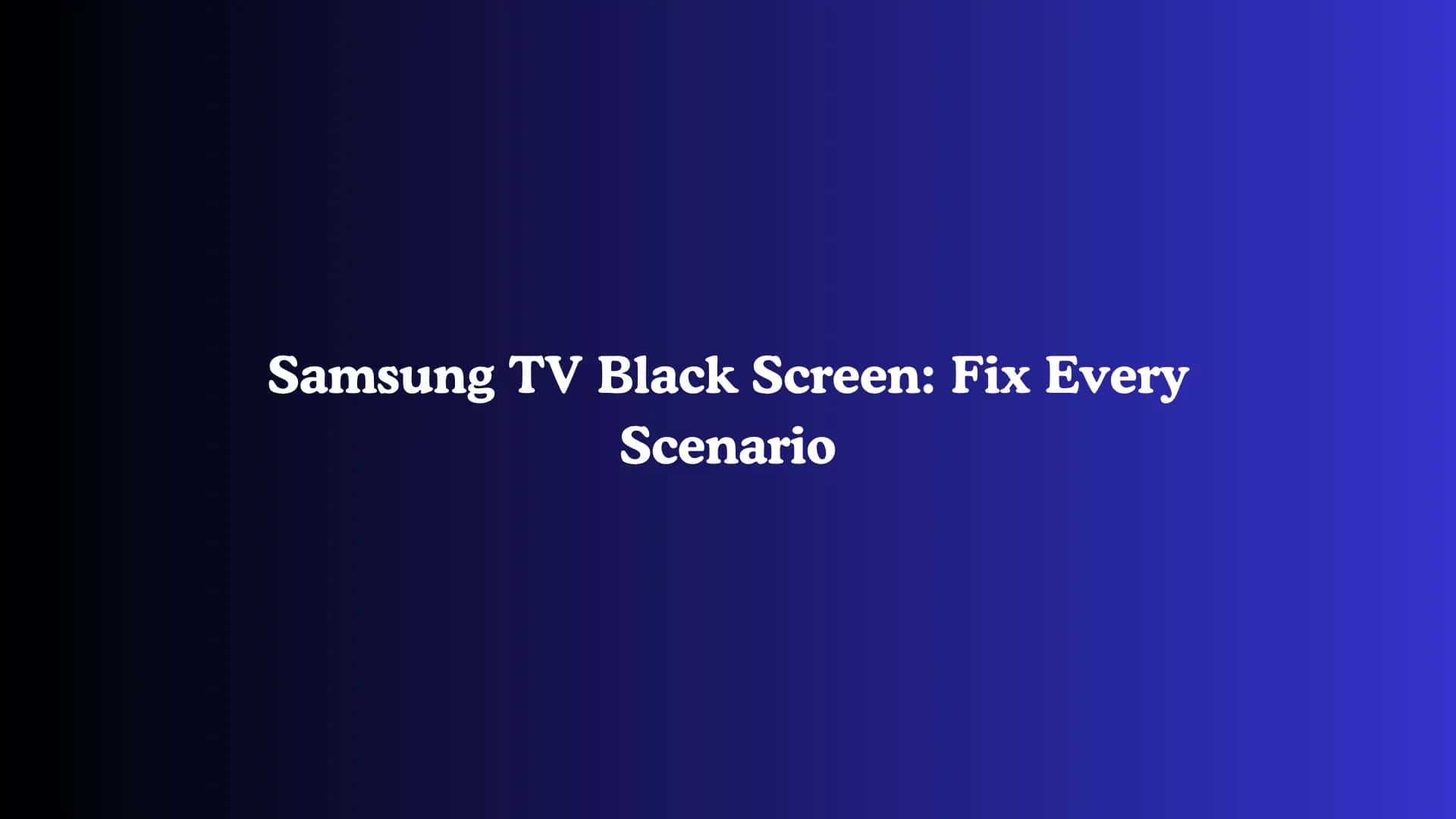 Samsung TV Black Screen: Fix Every Scenario
