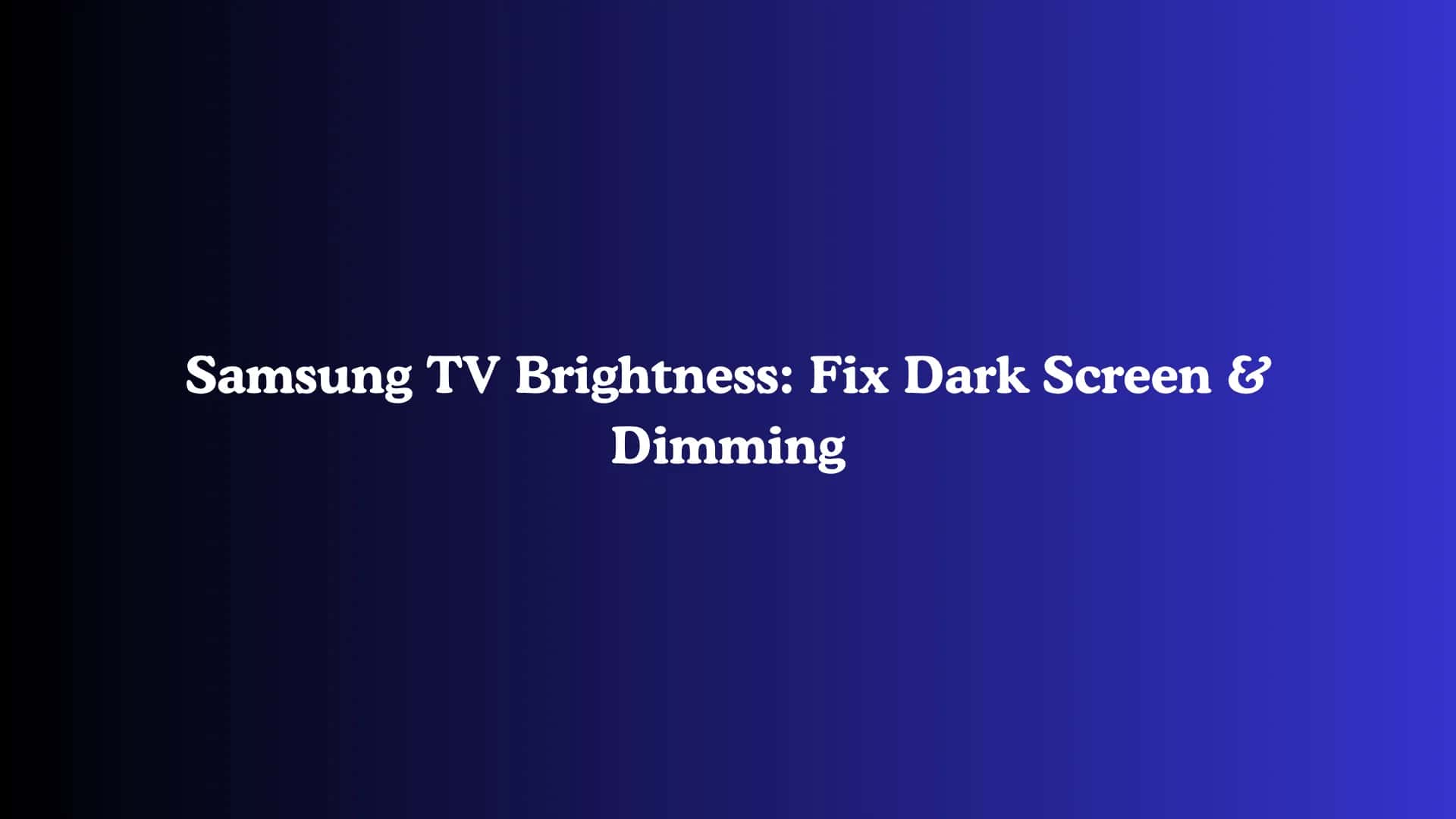 Samsung TV Brightness: Fix Dark Screen & Dimming