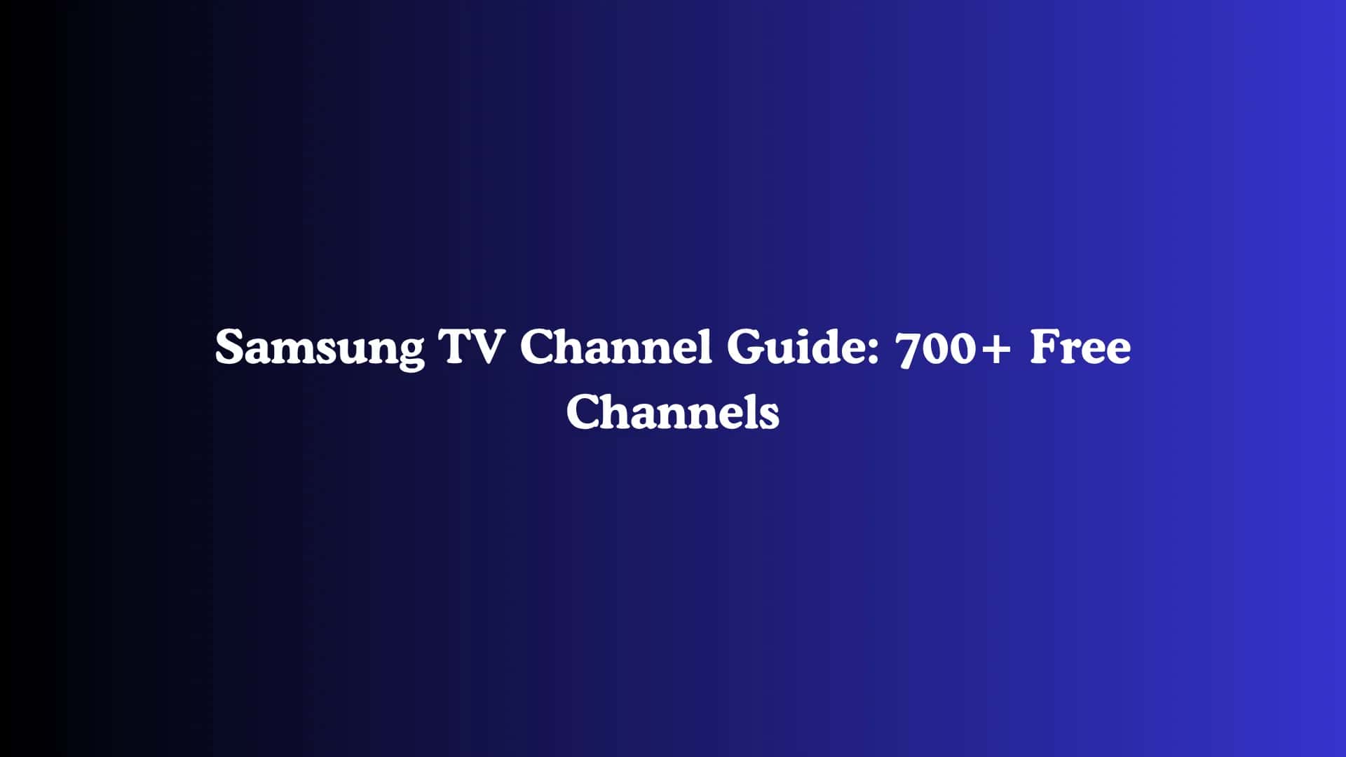 Samsung TV Channel Guide: 700+ Free Channels