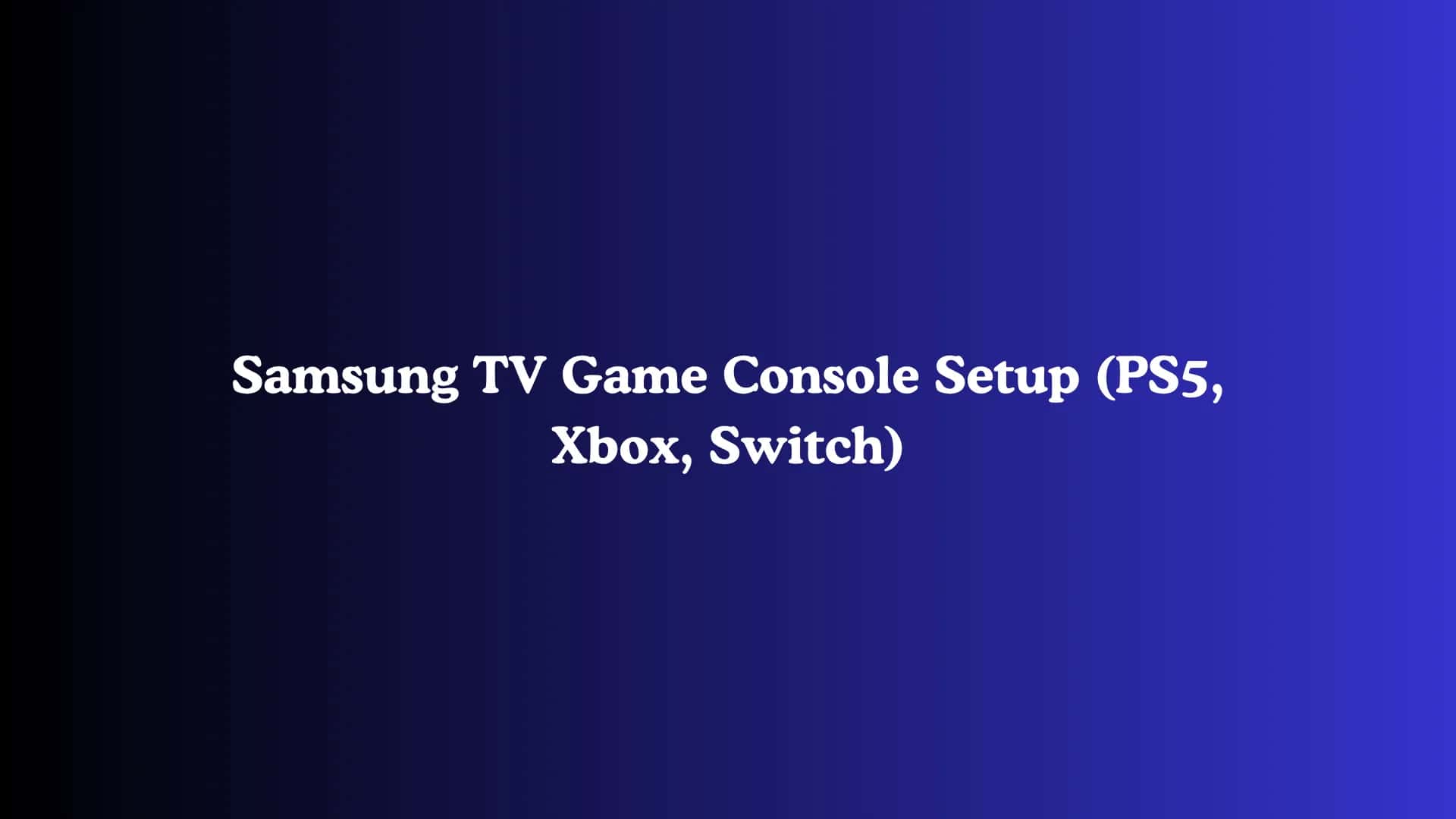 Samsung TV Game Console Setup (PS5, Xbox, Switch)