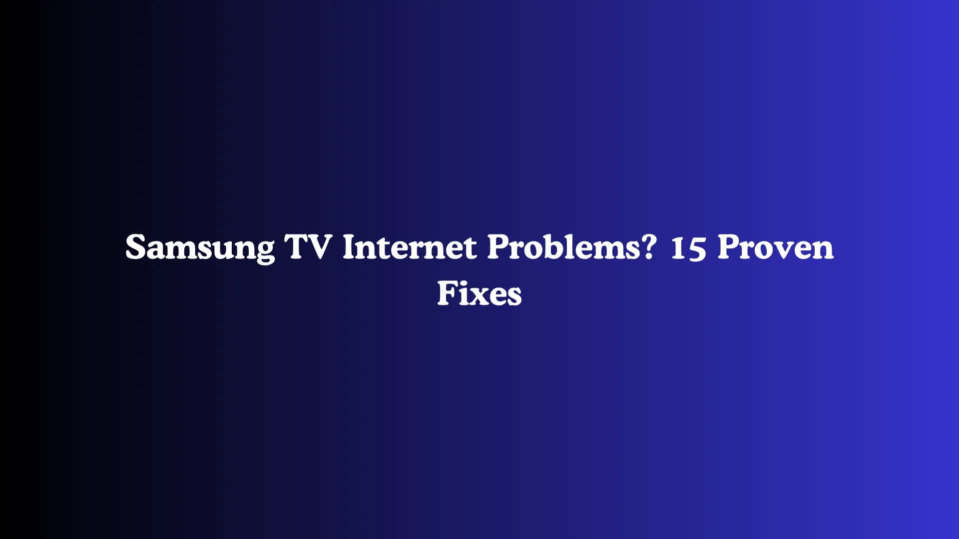Samsung TV Internet Problems? 15 Proven Fixes