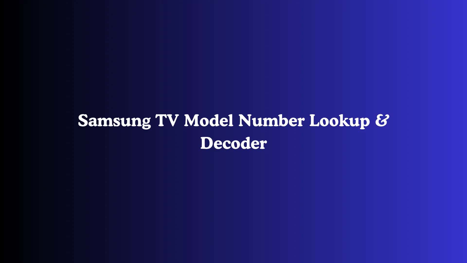 Samsung TV Model Number Lookup & Decoder