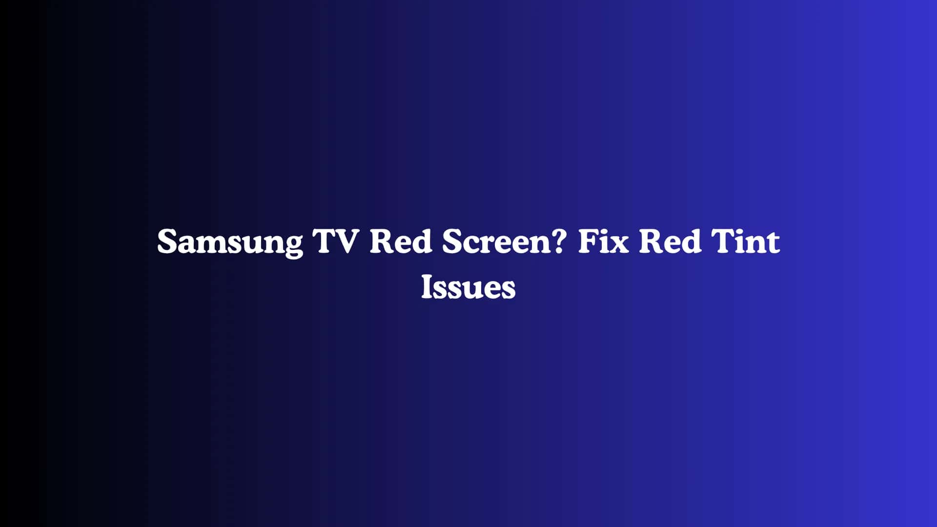 Samsung TV Red Screen? Fix Red Tint Issues