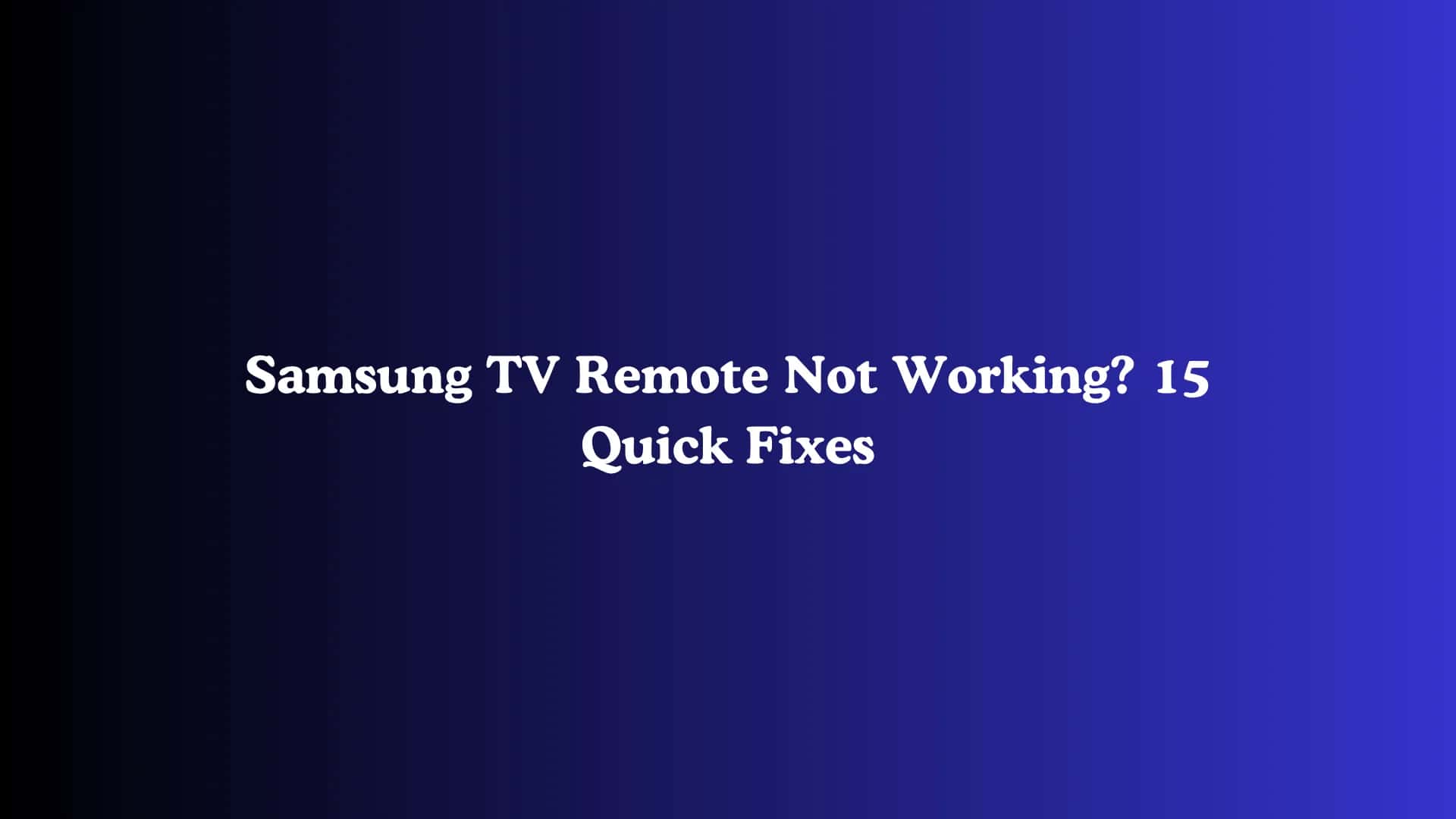 Samsung TV Remote Not Working? 15 Quick Fixes