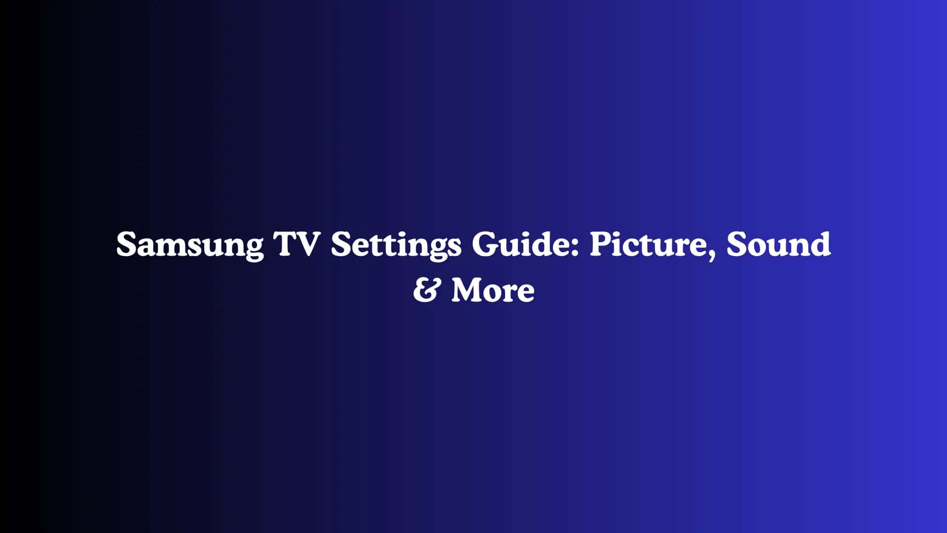 Samsung TV Settings Guide: Picture, Sound & More