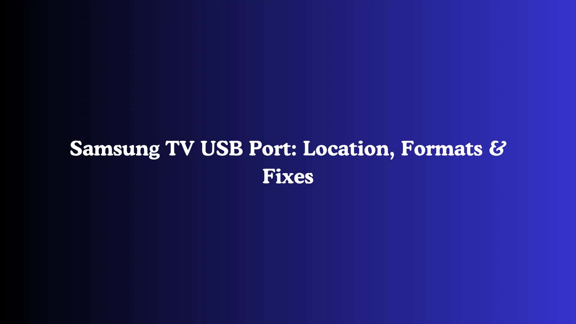 Samsung TV USB Port: Location, Formats & Fixes