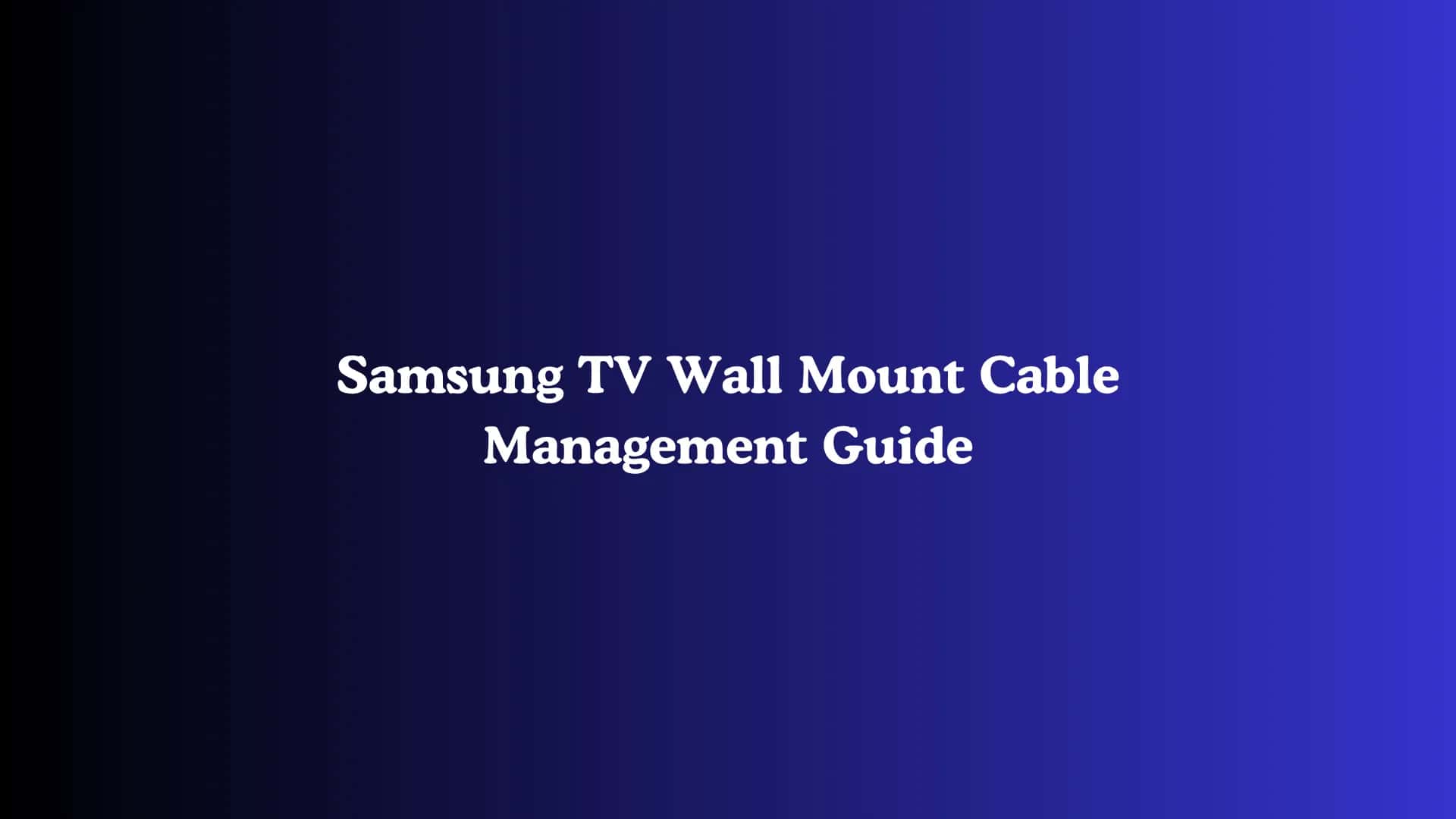 Samsung TV Wall Mount Cable Management Guide