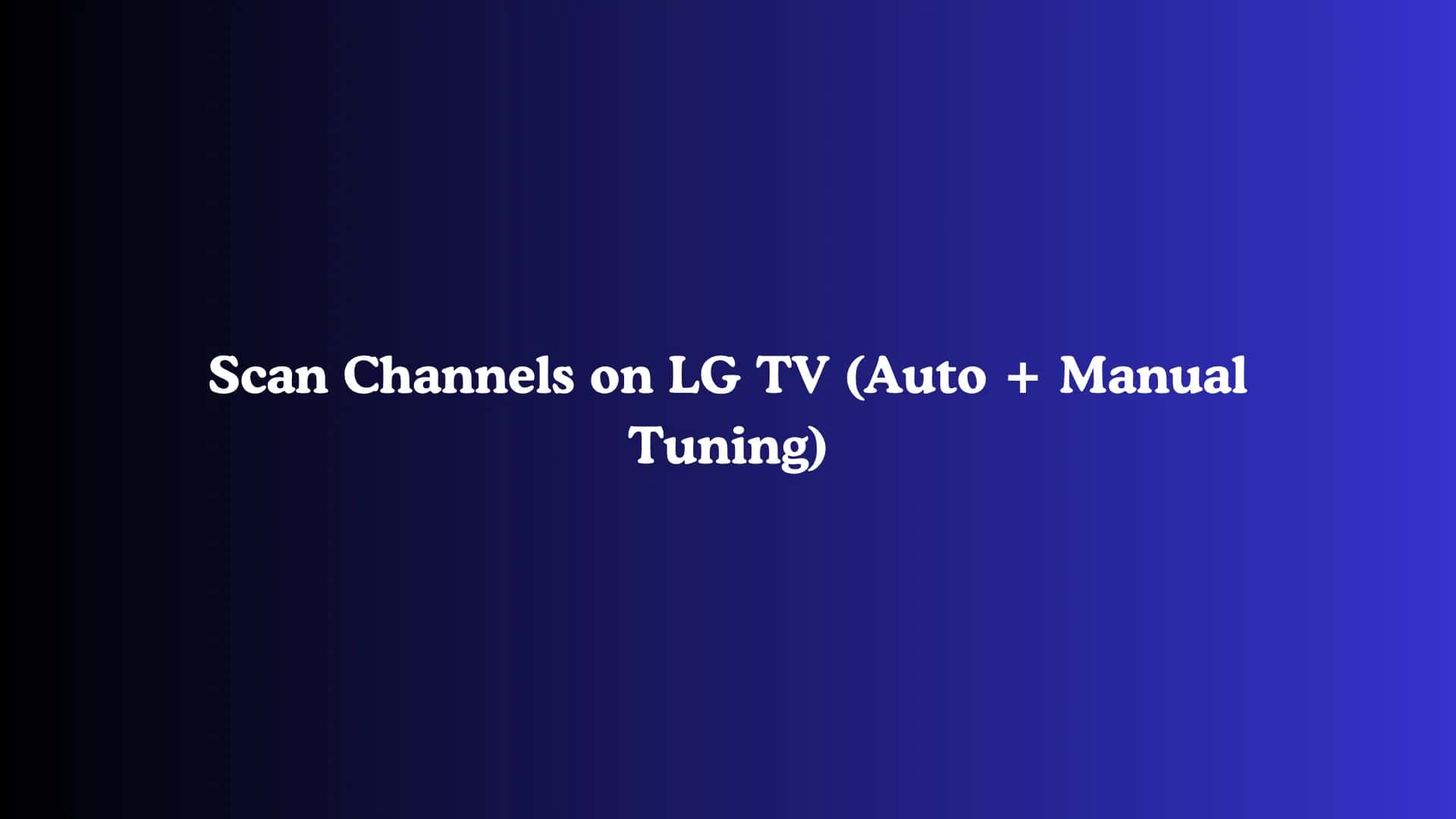 Scan Channels on LG TV (Auto + Manual Tuning)