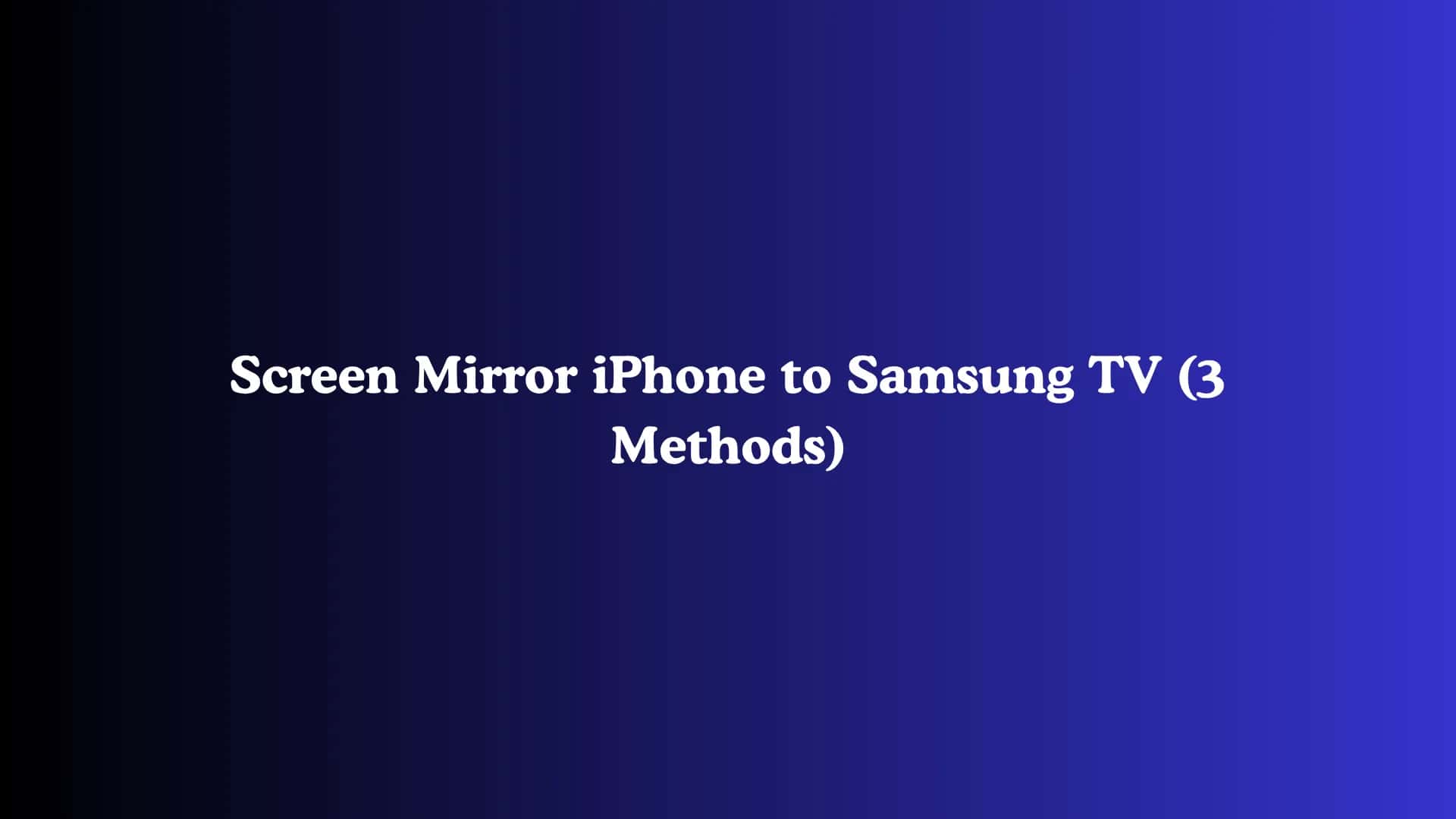 Screen Mirror iPhone to Samsung TV (3 Methods)
