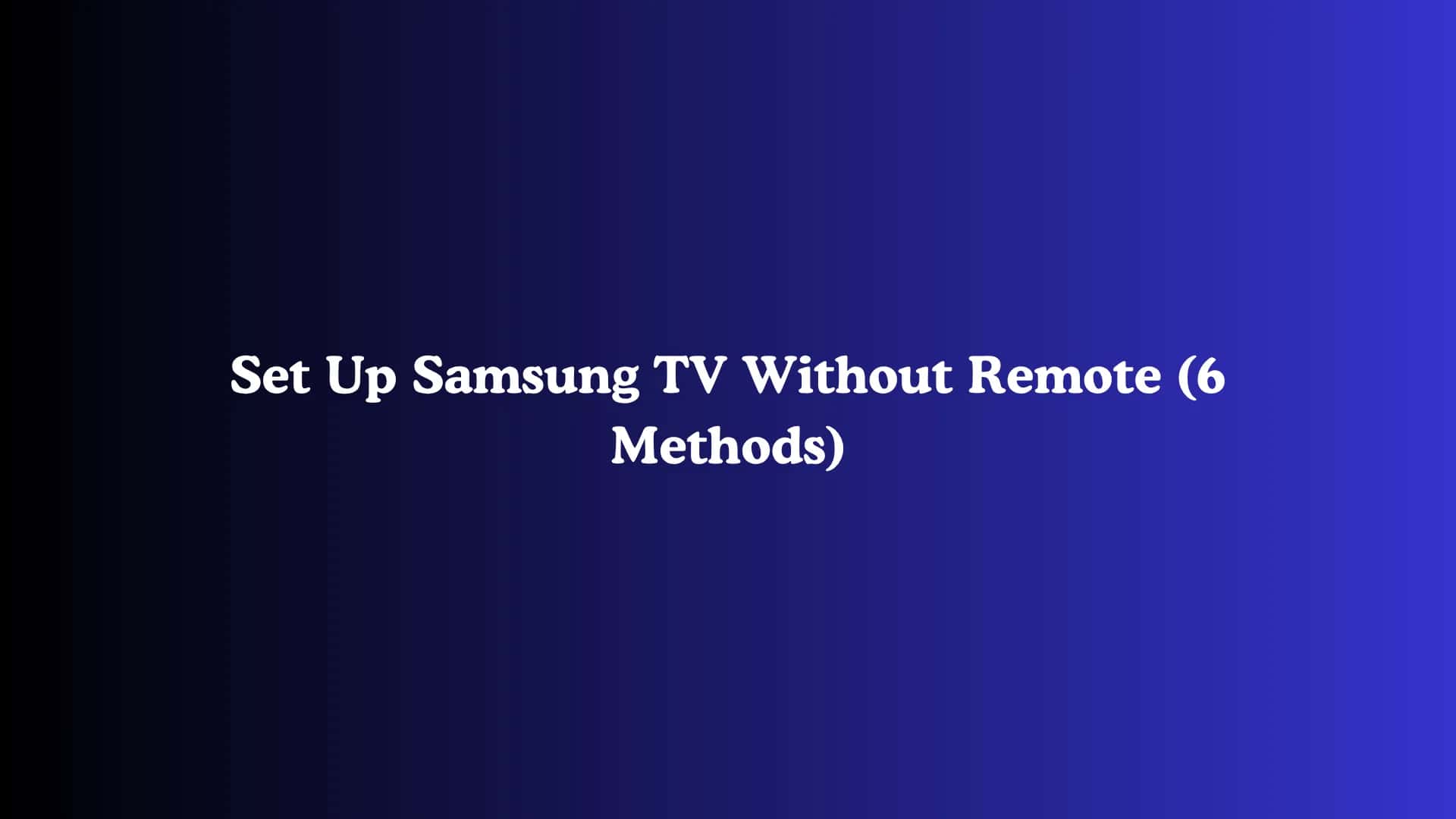 Set Up Samsung TV Without Remote (6 Methods)